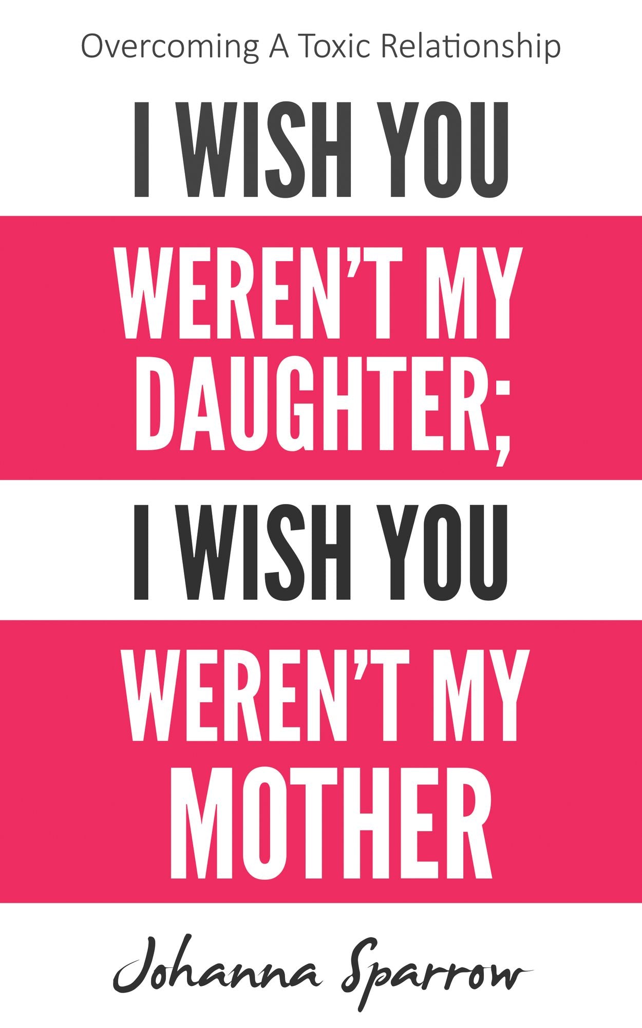 I Wish You Weren't My Daughter; I Wish You Weren't My Mother