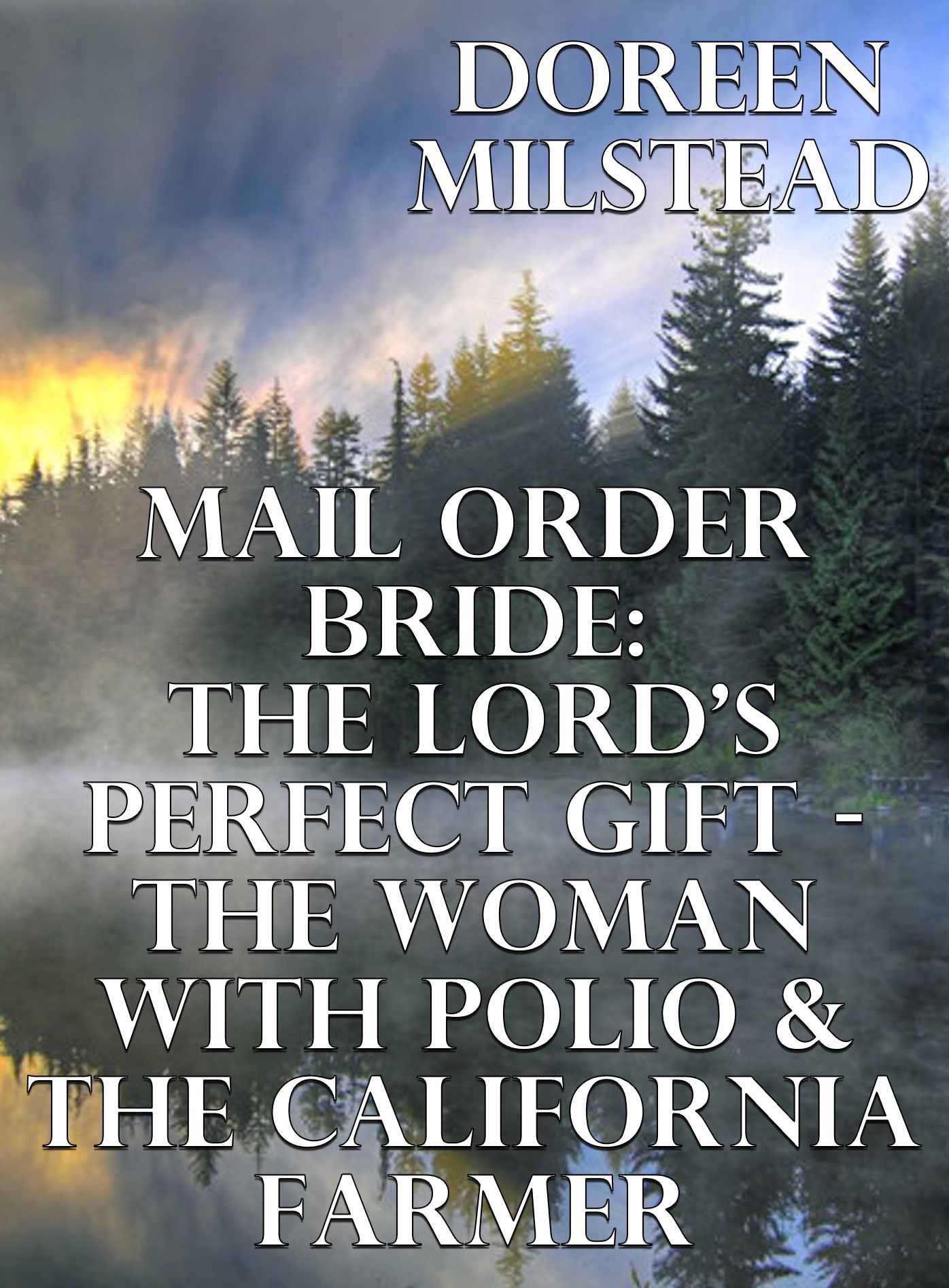 Mail Order Bride: The Lord's Perfect Gift - The Woman With Polio & The California Farmer