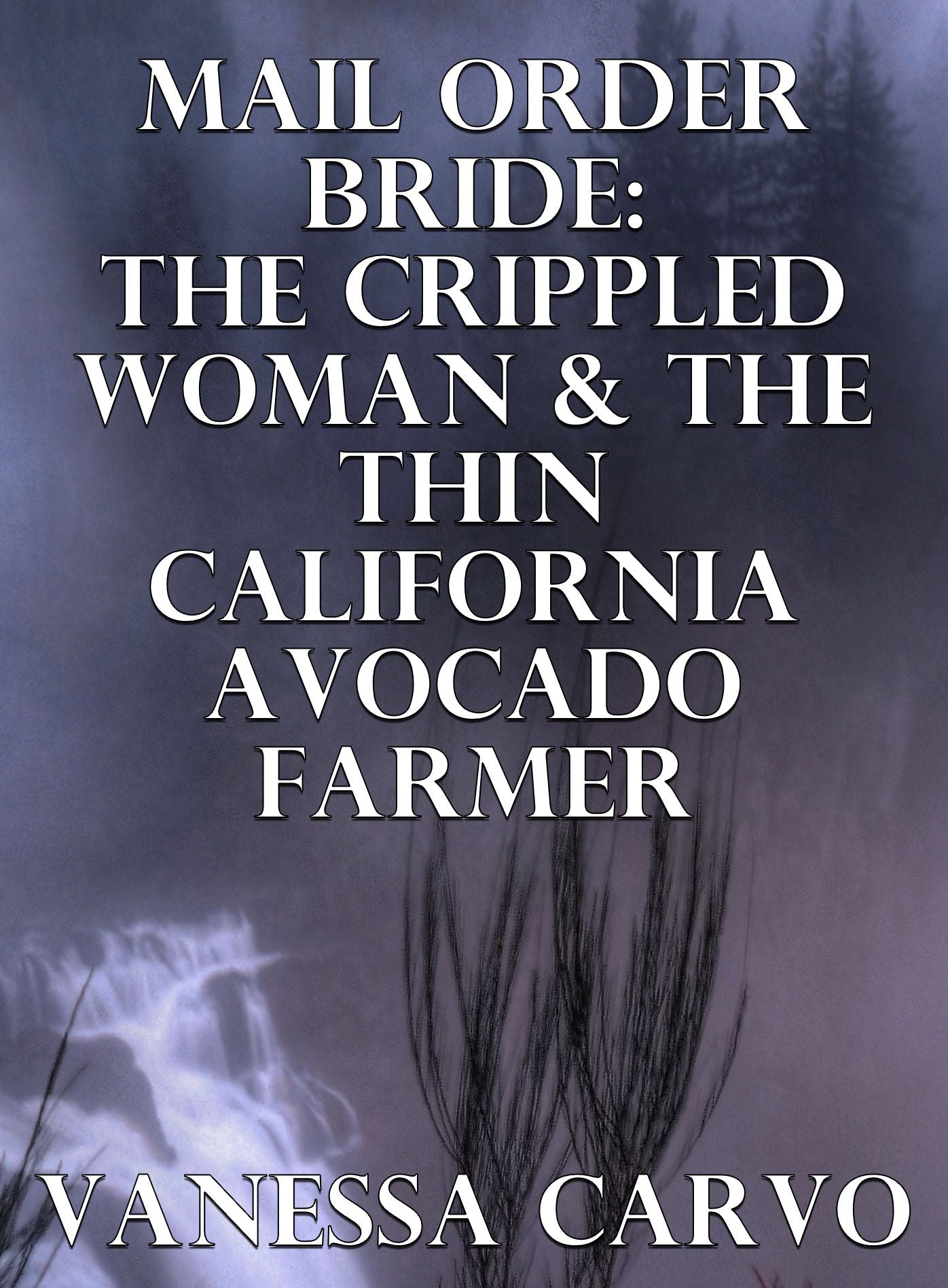 Mail Order Bride: The Crippled Woman & The Thin California Avocado Farmer