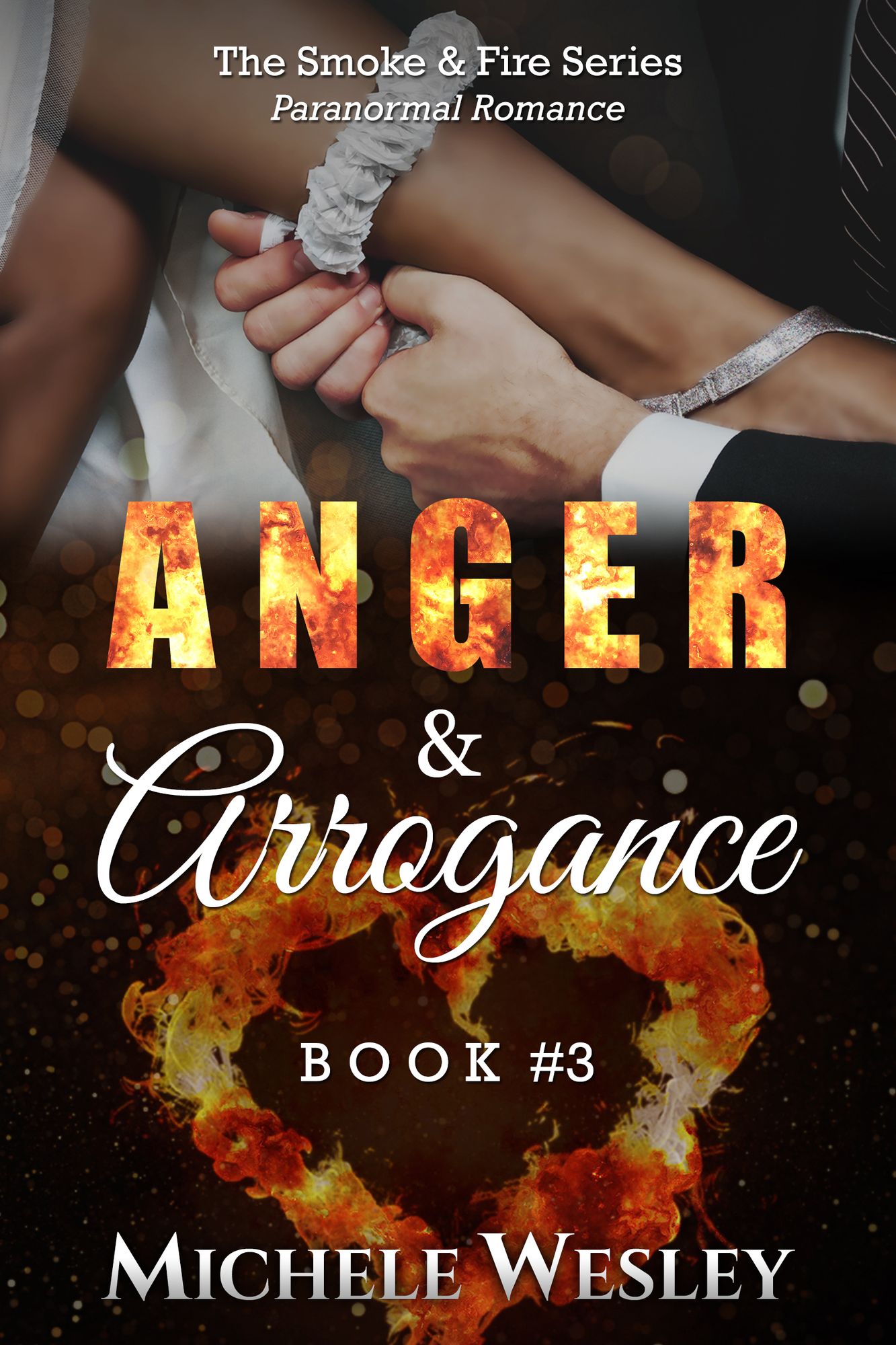 Anger & Arrogance: The Smoke & Fire Series