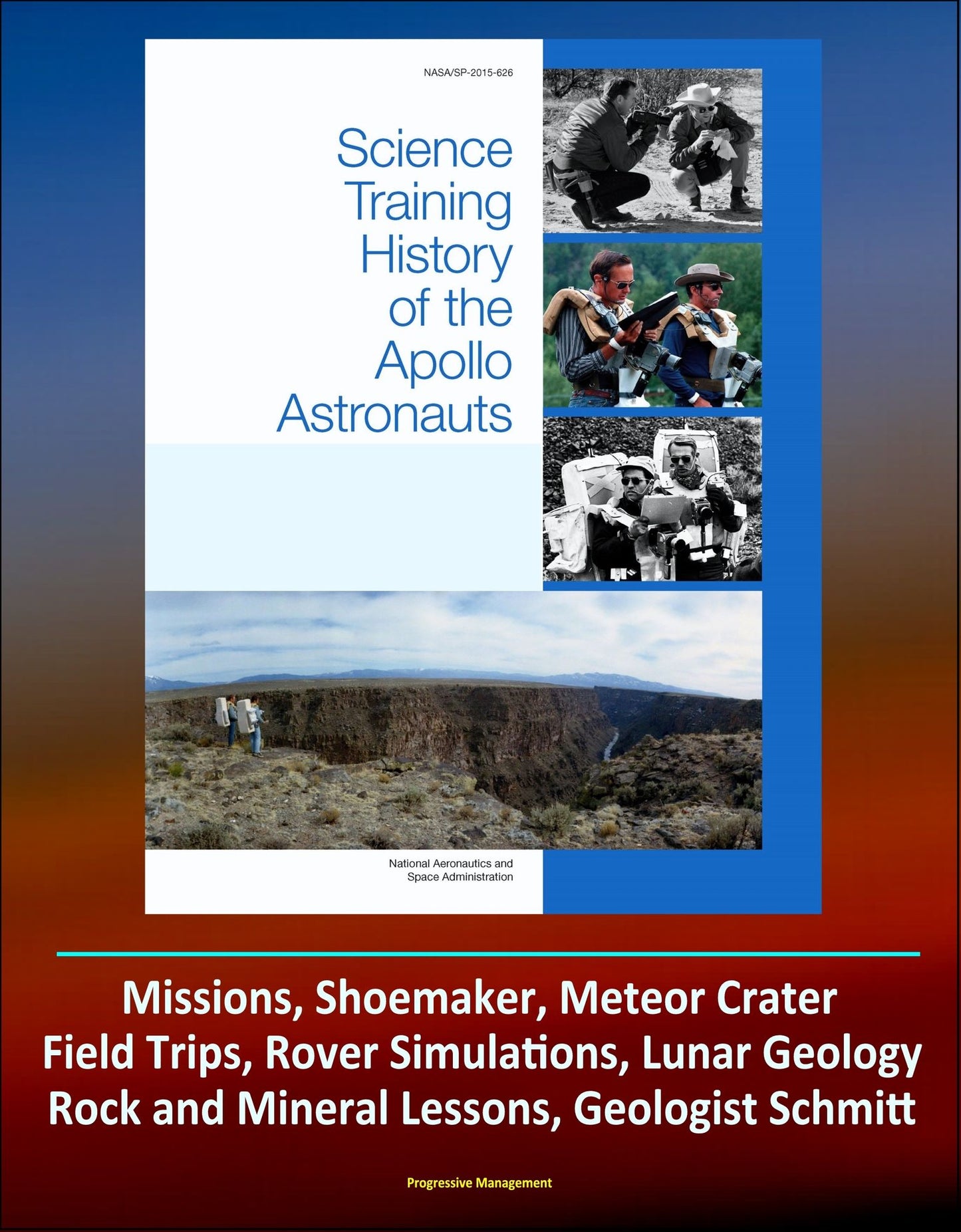 Science Training History of the Apollo Astronauts (NASA SP-2015-626) - Missions, Shoemaker, Meteor Crater, Field Trips, Rover Simulations, Lunar Geology, Rock and Mineral Lessons, Geologist Schmitt