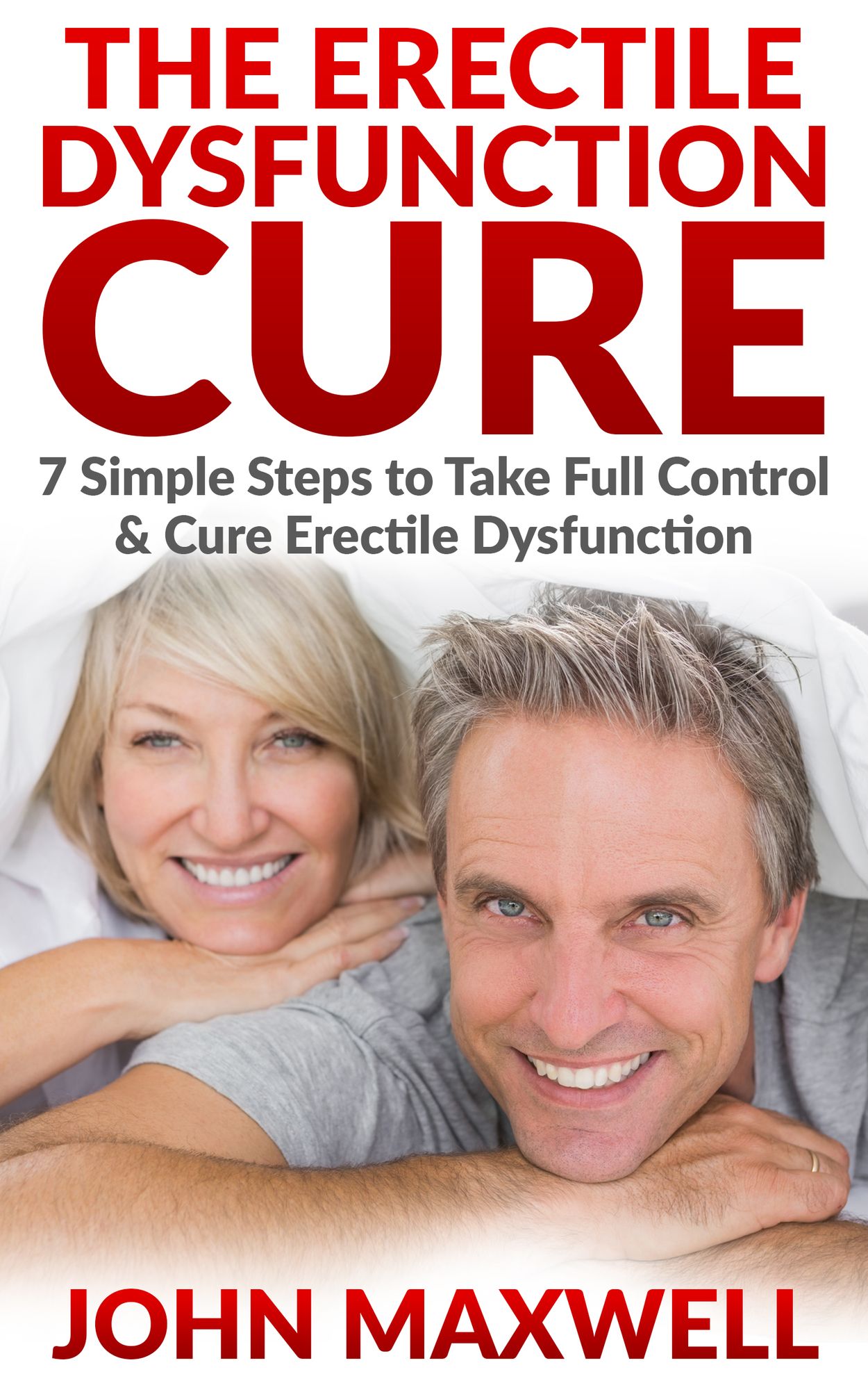 Erectile Dysfunction: Erectile Dysfunction Cure - 7 Simple Steps to Take Full Control & Cure Erectile Dysfunction - ED
