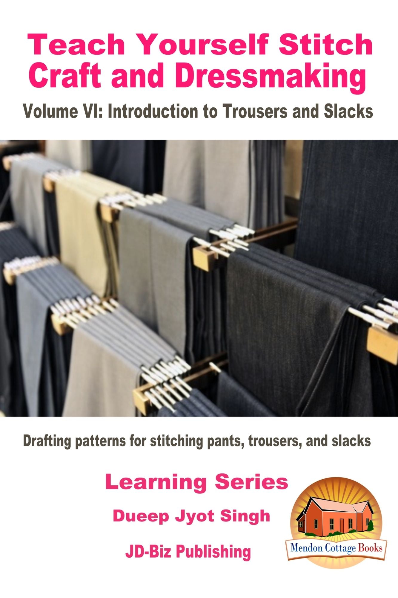 Teach Yourself Stitch Craft and Dressmaking Volume VI: Introduction to Trousers and Slacks - Drafting patterns for stitching pants, trousers, and slacks