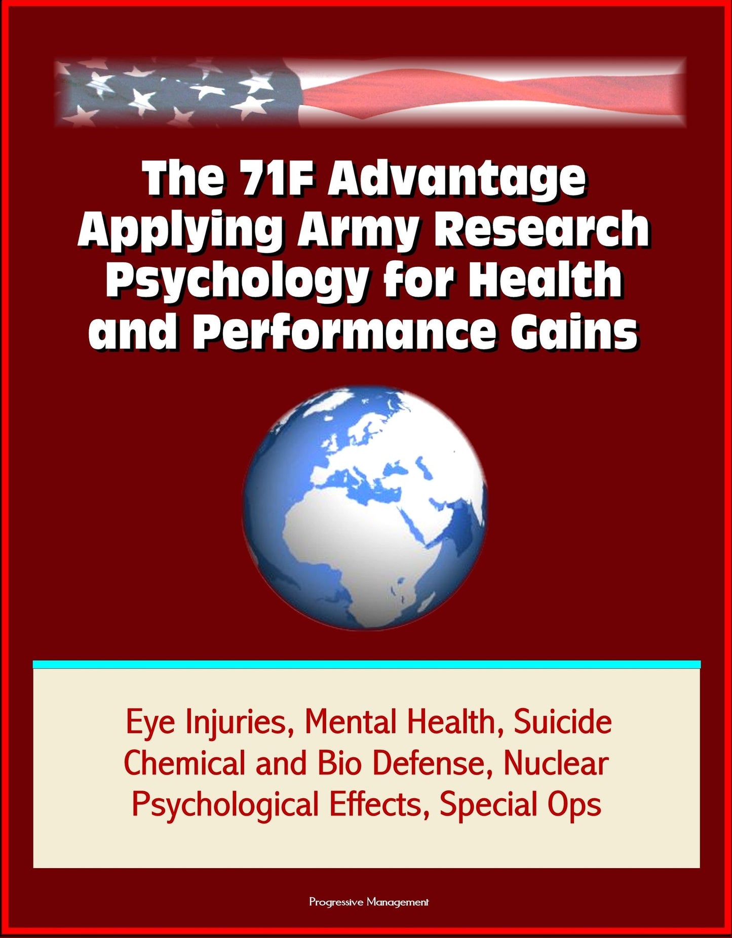 The 71F Advantage: Applying Army Research Psychology for Health and Performance Gains - Eye Injuries, Mental Health, Suicide, Chemical and Bio Defense, Nuclear Psychological Effects, Special Ops