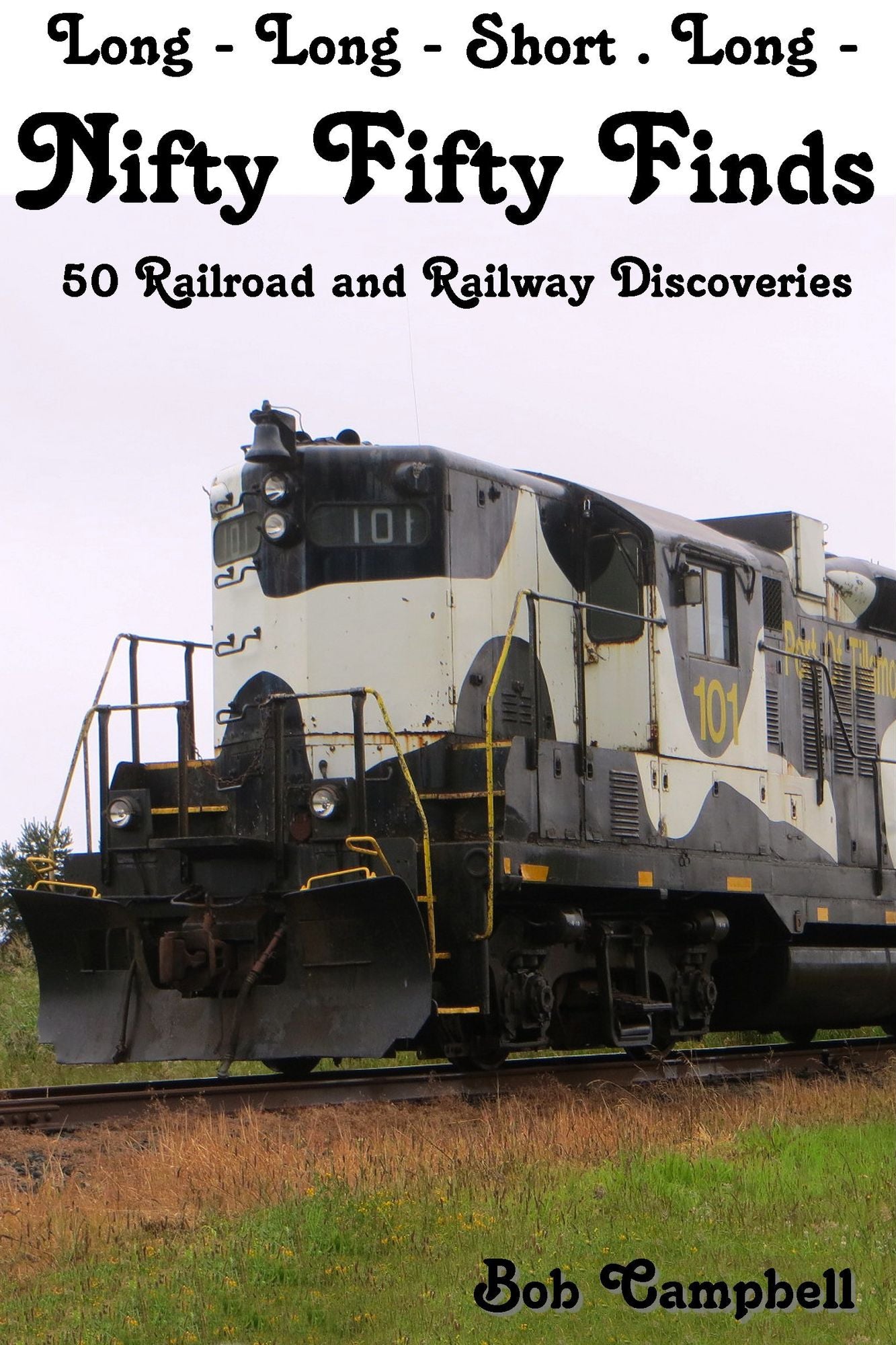 Long: Long - Short . Long - : Nifty Fifty Finds, 50 Railroad and Railway Discoveries