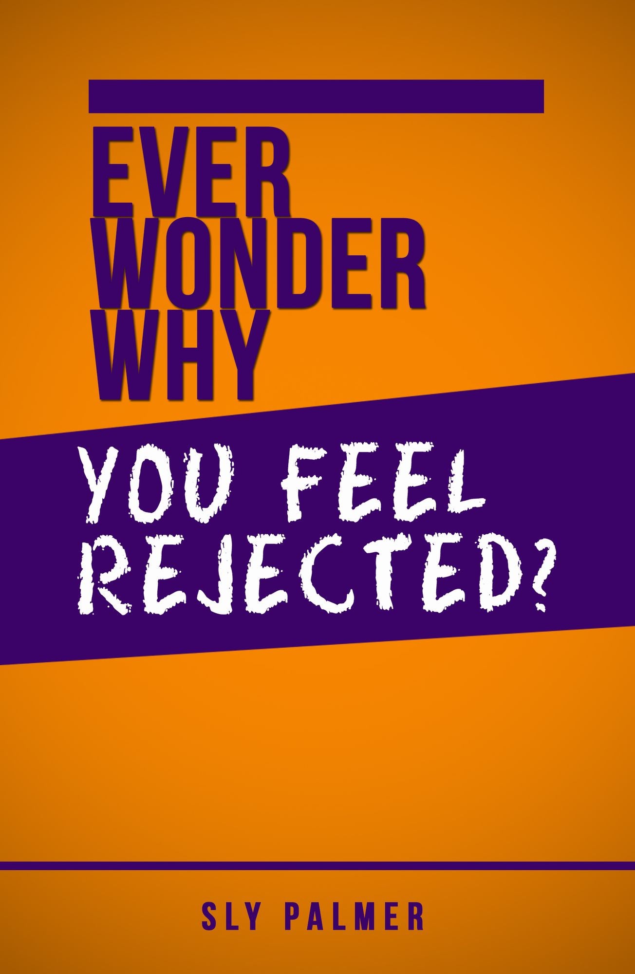Ever Wonder Why... You Feel Rejected?