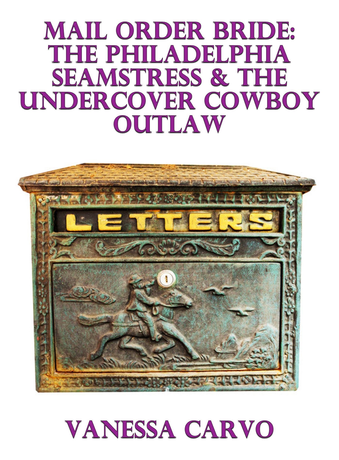Mail Order Bride: The Philadelphia Seamstress & The Undercover Cowboy Outlaw
