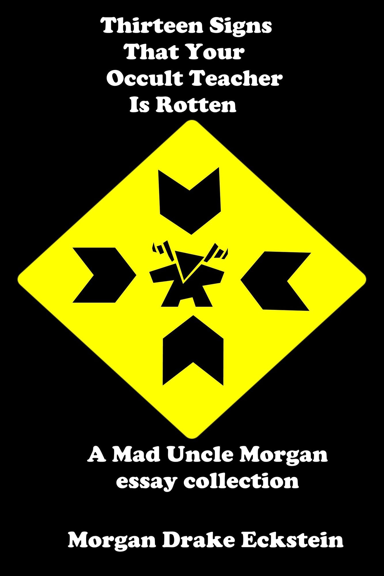 Thirteen Signs That Your Occult Teacher is Rotten (A Mad Uncle Morgan essay collection)