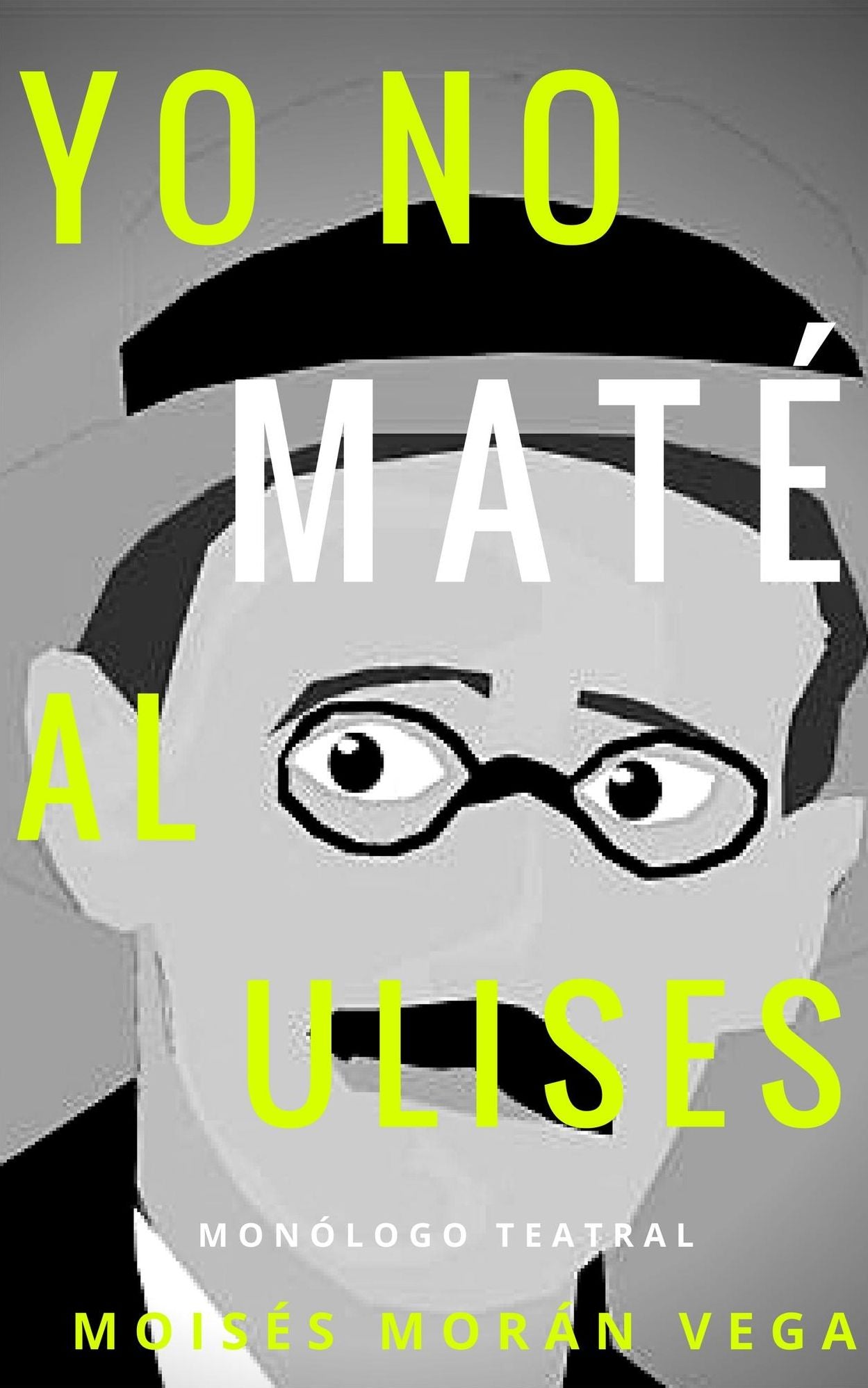 Yo no maté al Ulises. Monólogo teatral