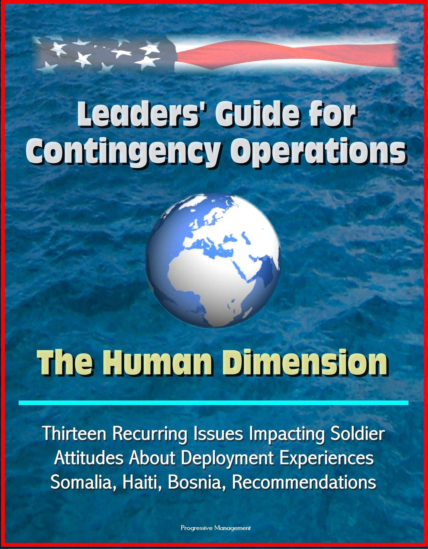 Leaders' Guide for Contingency Operations: The Human Dimension - Thirteen Recurring Issues Impacting Soldier Attitudes About Deployment Experiences, Somalia, Haiti, Bosnia, Recommendations