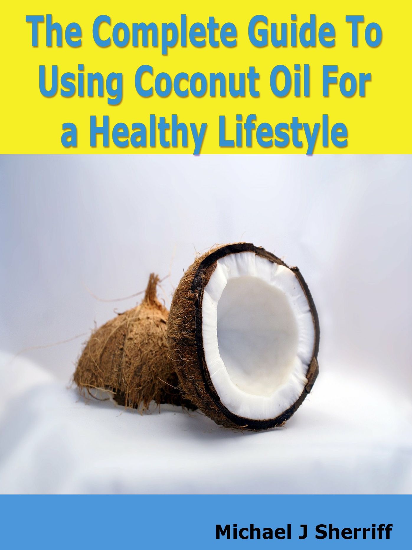 The Complete Guide To Uzing Coconut Oil For a Healthy Lifestyle