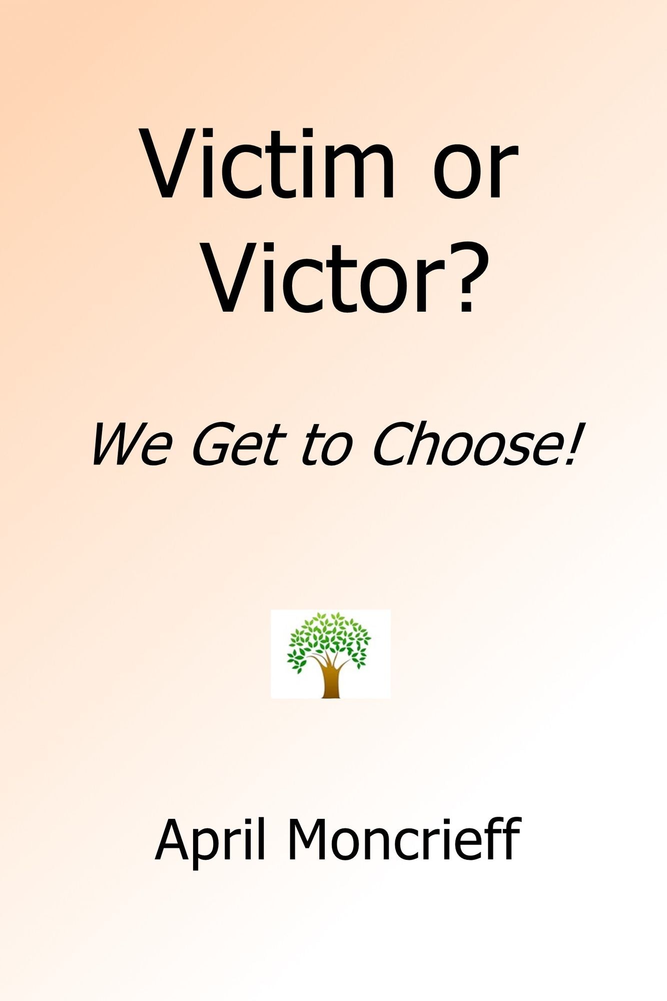 Victim or Victor: We Get to Choose!