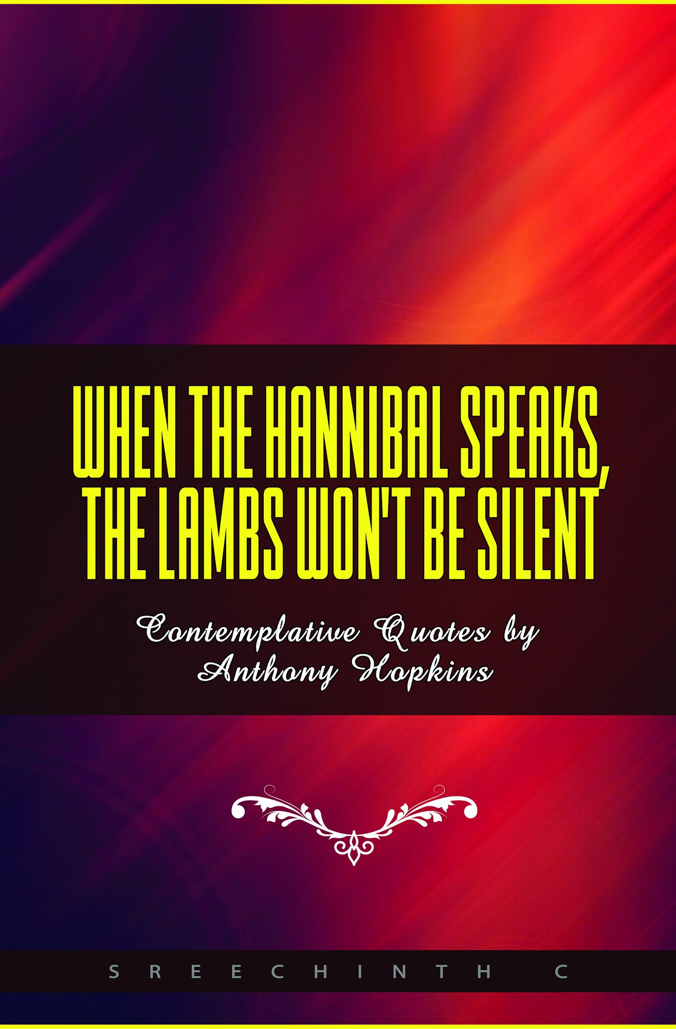 When The Hannibal Speaks, The Lambs Won't Be Silent: Contemplative Quotes by Anthony Hopkins