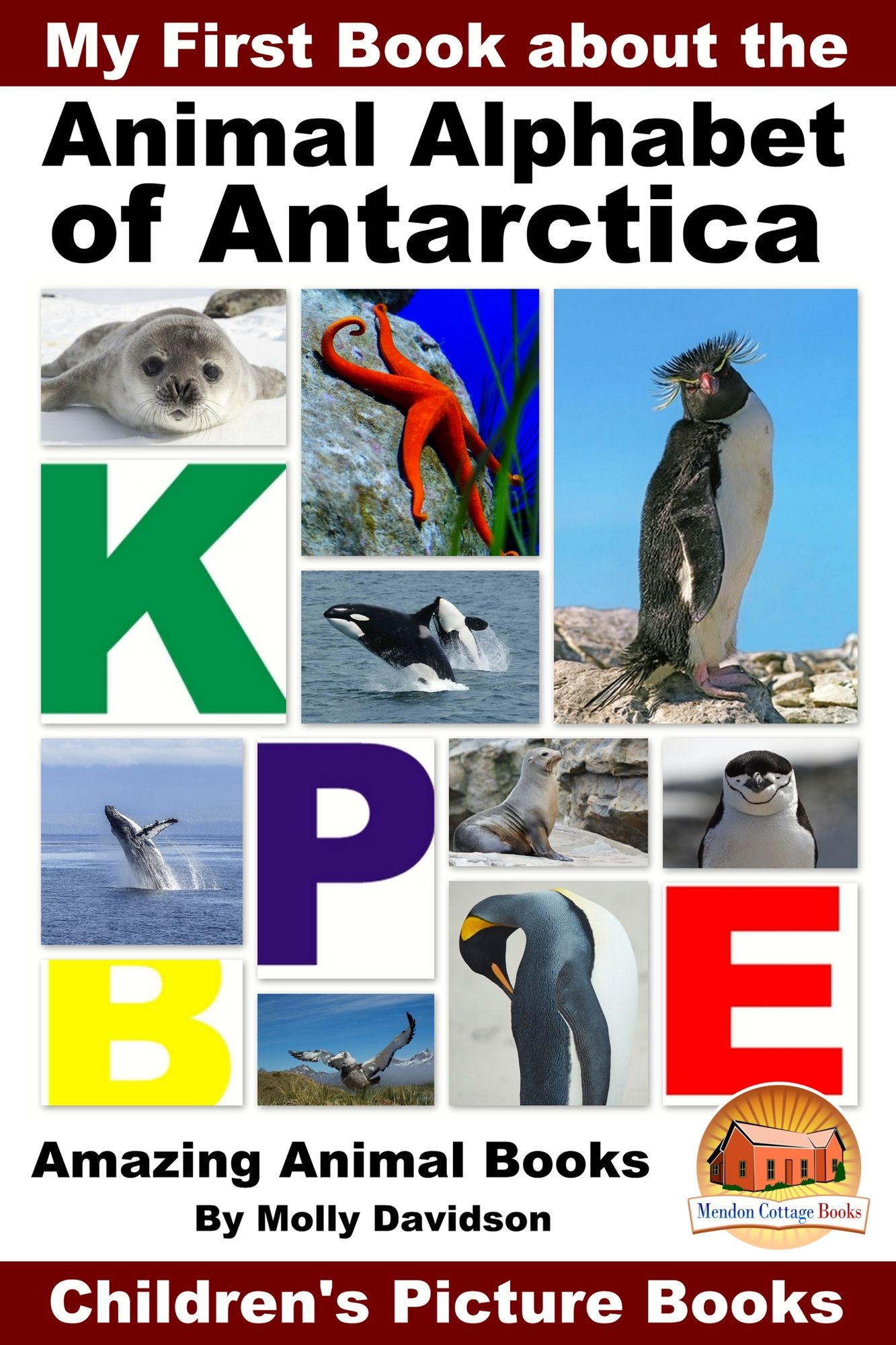 My First Book about the Animal Alphabet of Antarctica: Amazing Animal Books - Children's Picture Books