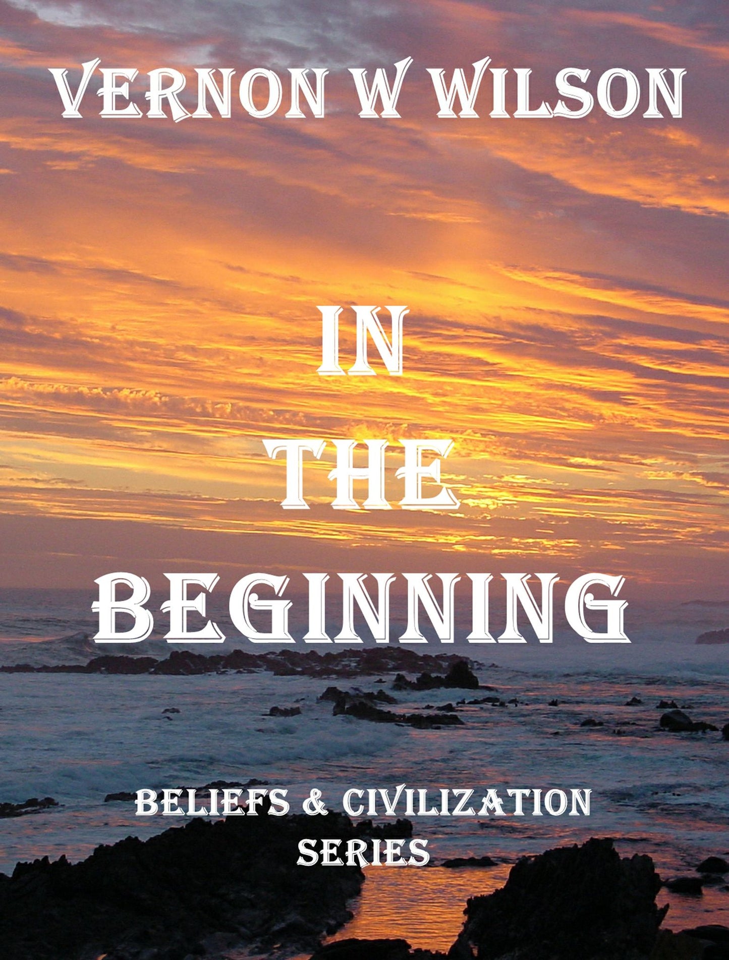 Beliefs and Civilization Series: In The Beginning