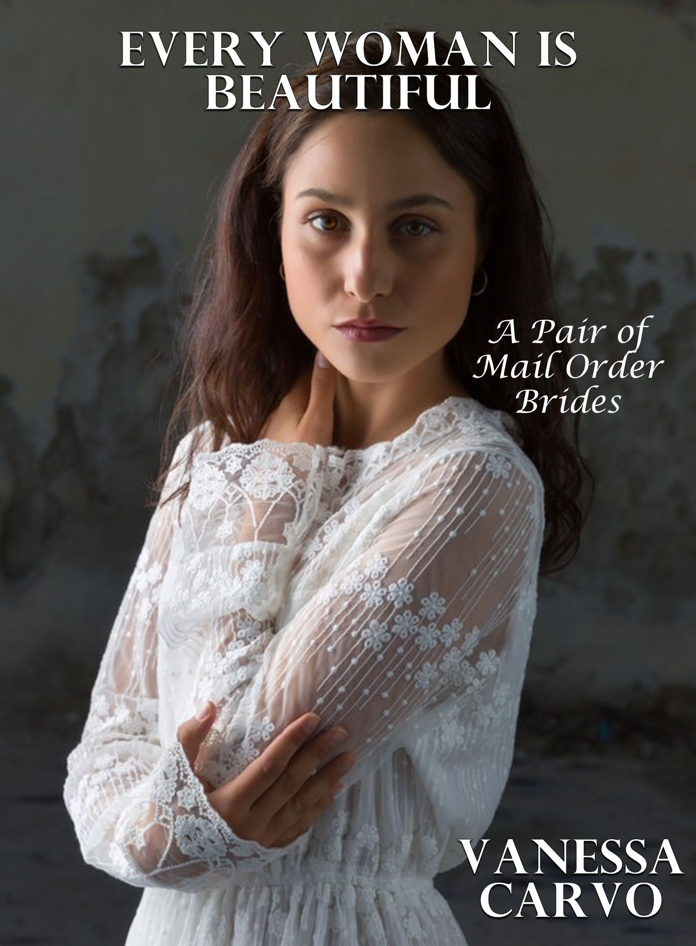 Every Woman Is Beautiful (A Pair of Mail Order Bride Romances)
