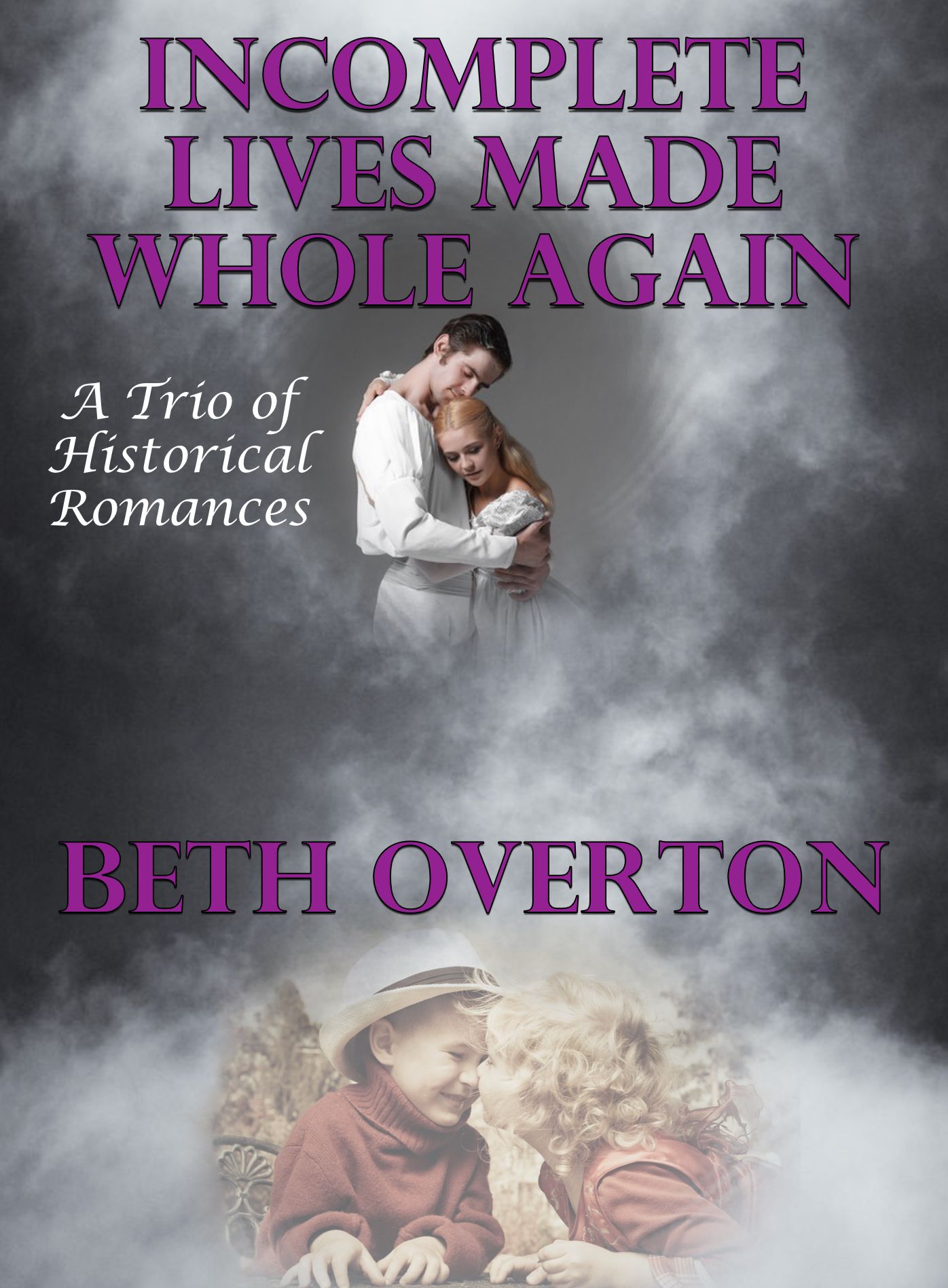 Incomplete Lives Made Whole Again (A Trio of Historical Romances)