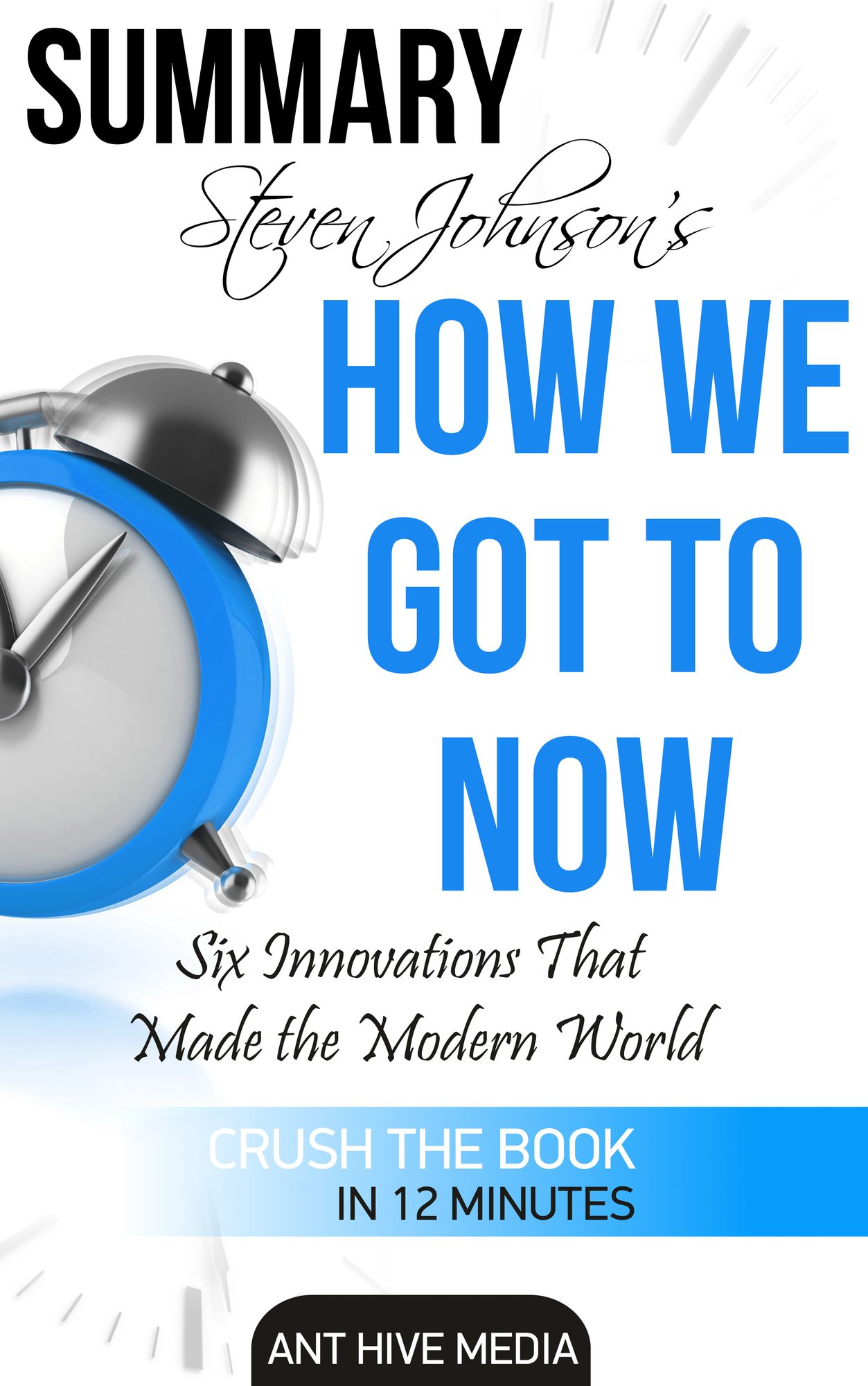 Steven Johnson's How We Got to Now: Six Innovations That Made the Modern World Summary