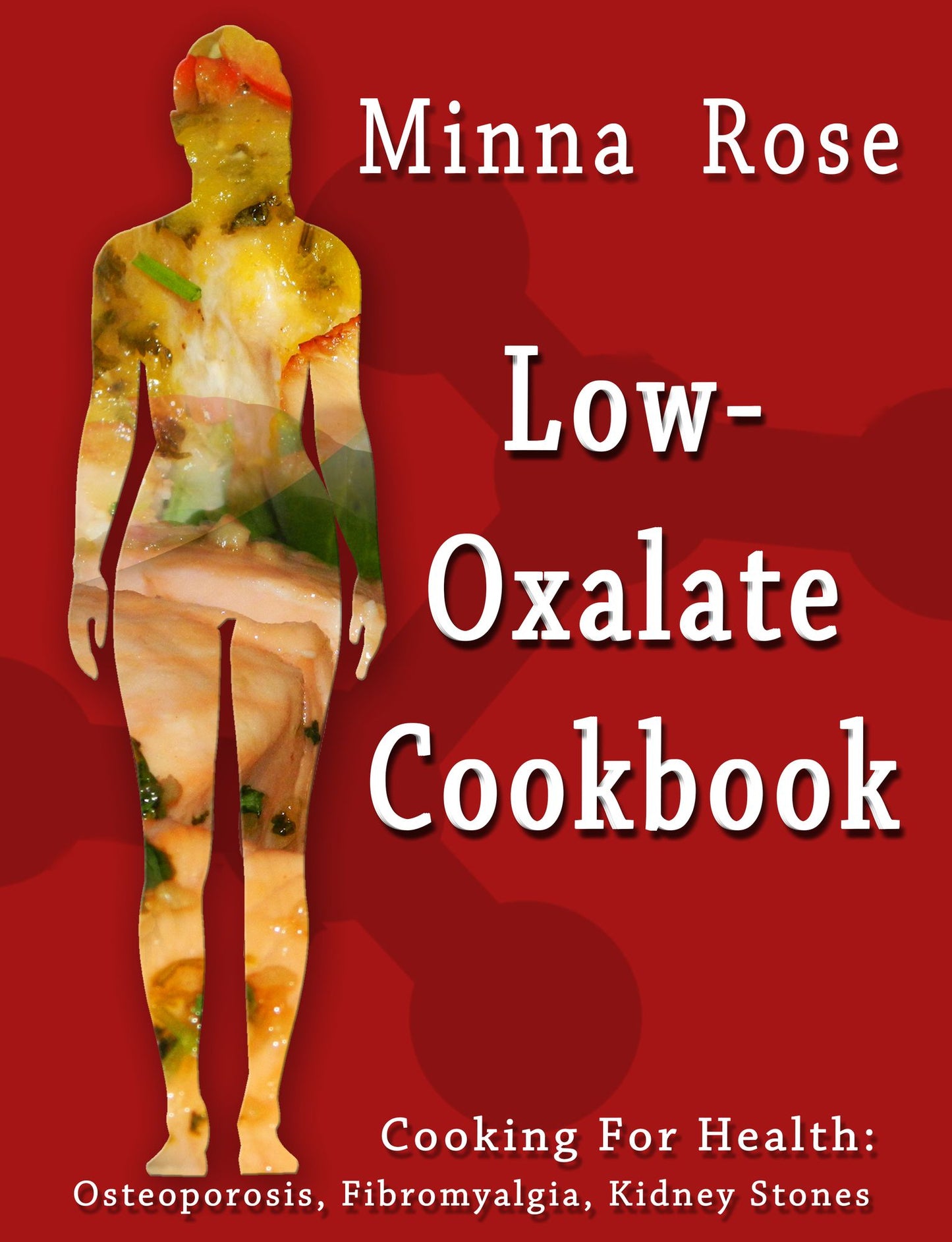 Low-Oxalate Cookbook: Cooking for Health: Osteoporosis, Fibromyalgia, Kidney Stones
