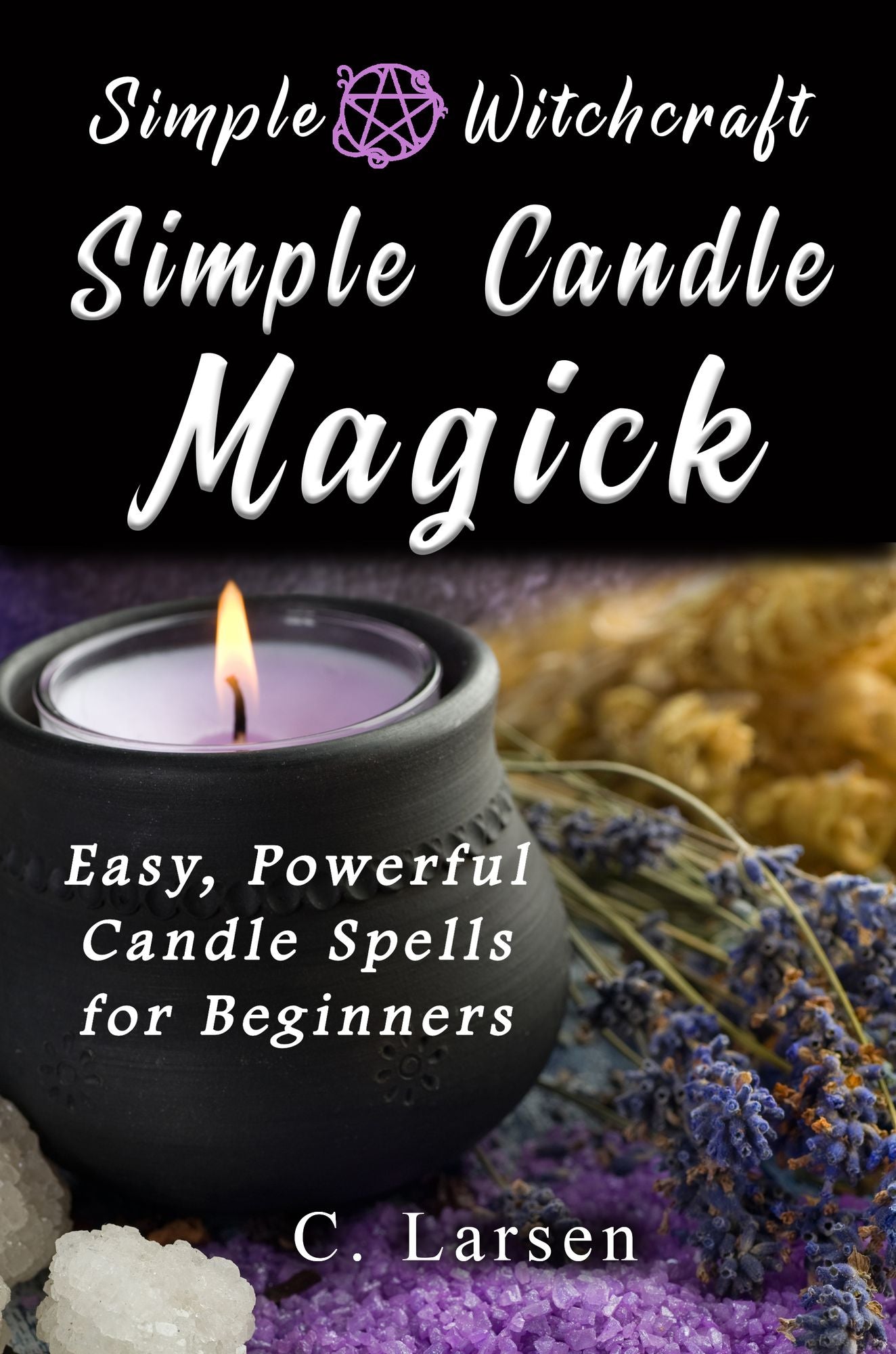 Simple Candle Magick: Easy, Powerful Candle Spells for Beginners to Wicca and Witchcraft