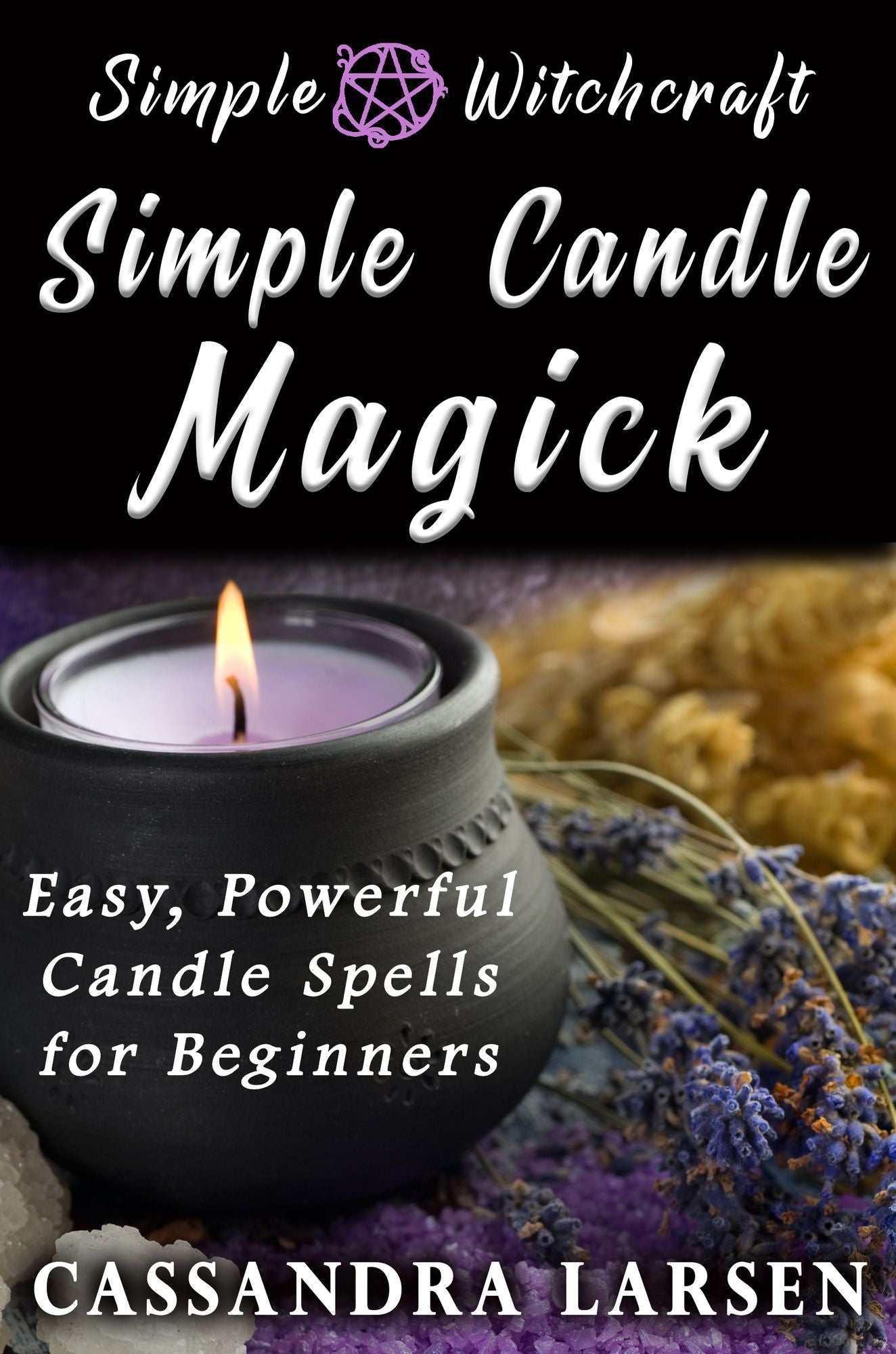 Simple Candle Magick: Easy, Powerful Candle Spells for Beginners to Wicca and Witchcraft