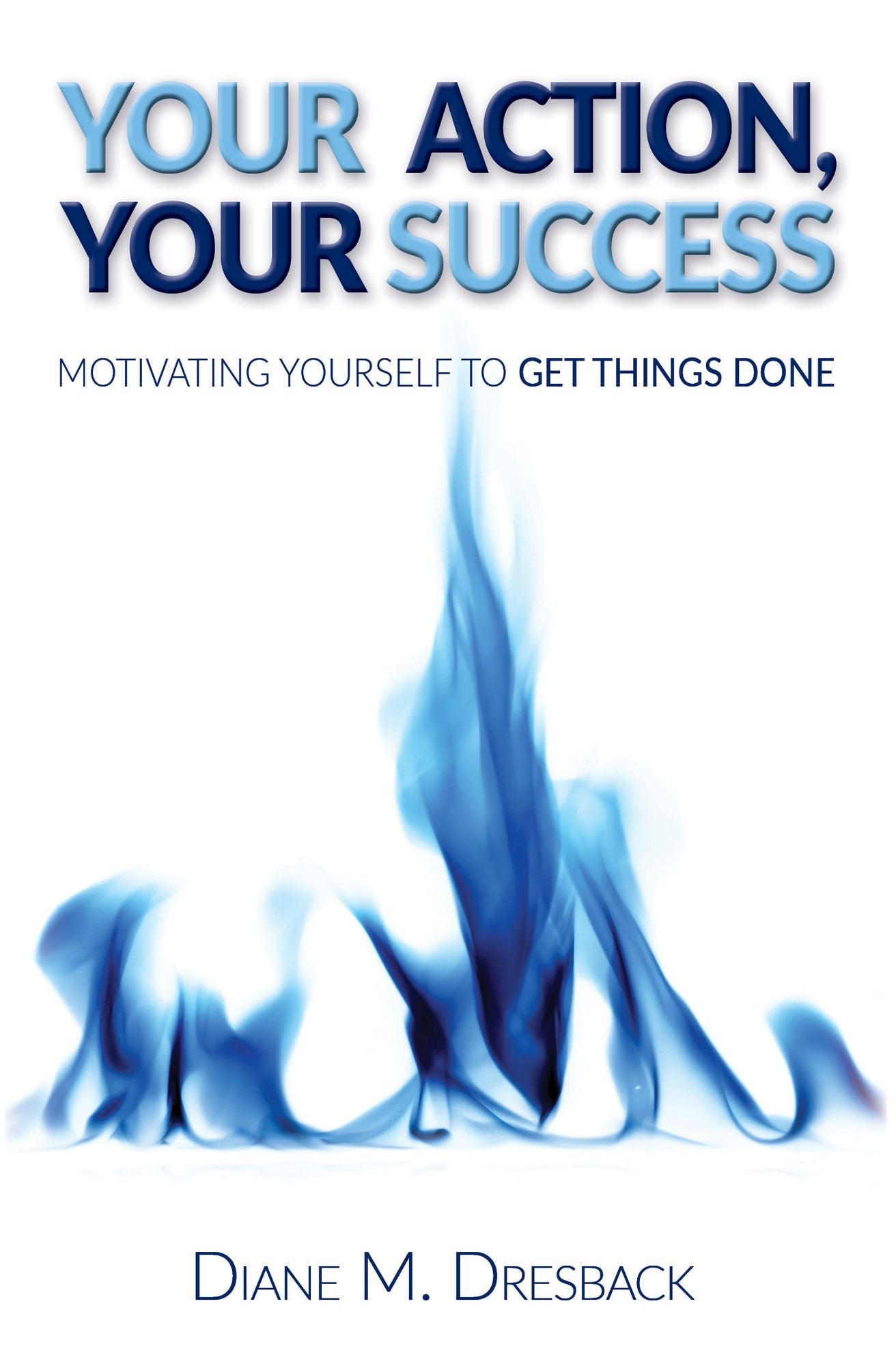 Your Action, Your Success: Motivating Yourself To Get Things Done