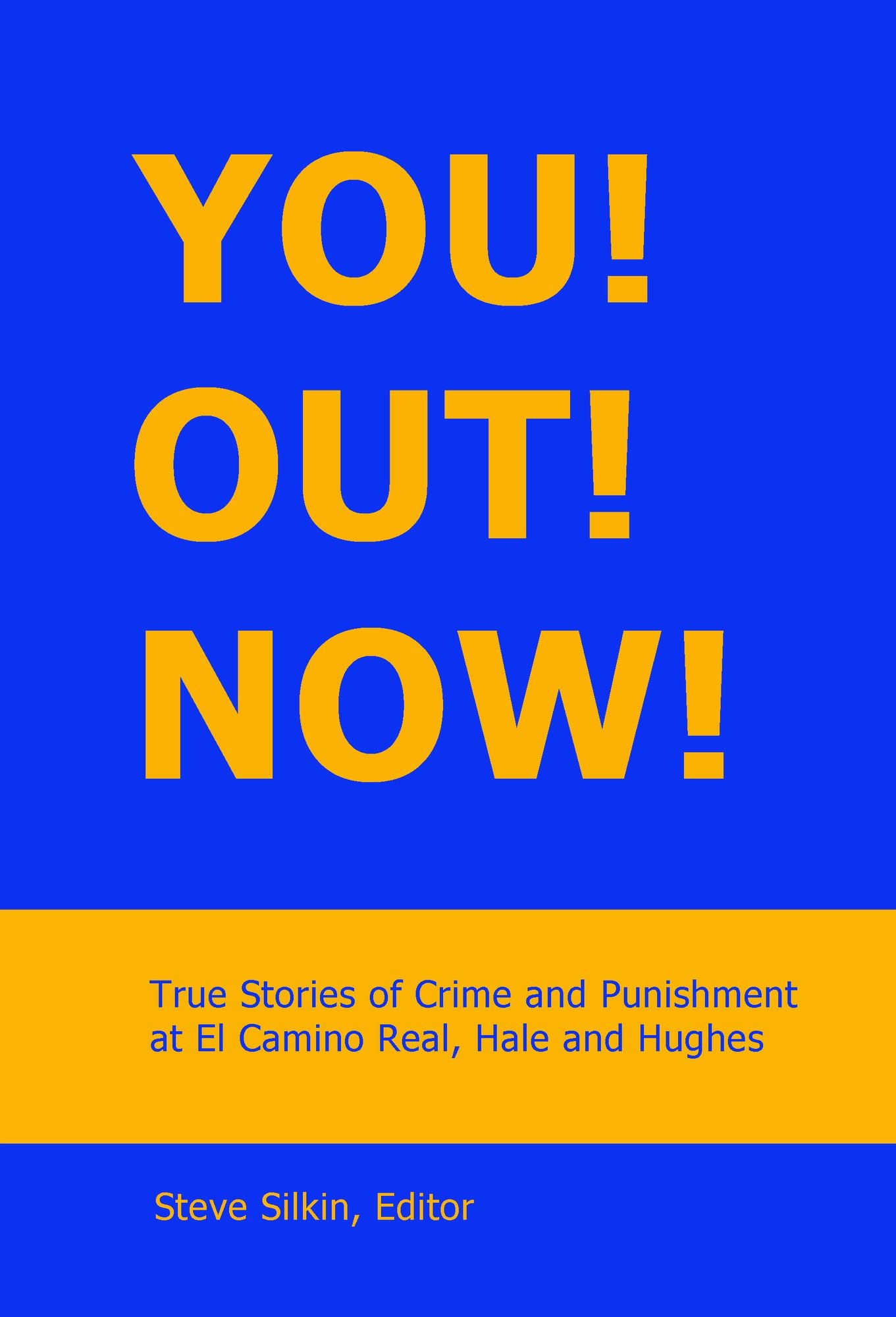 You! Out! Now! True Stories of Crime and Punishment at El Camino, Hale and Hughes