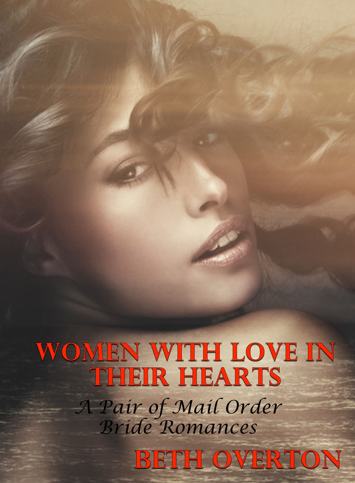 Women With Love In Their Hearts (A Pair of Mail Order Bride Romances)