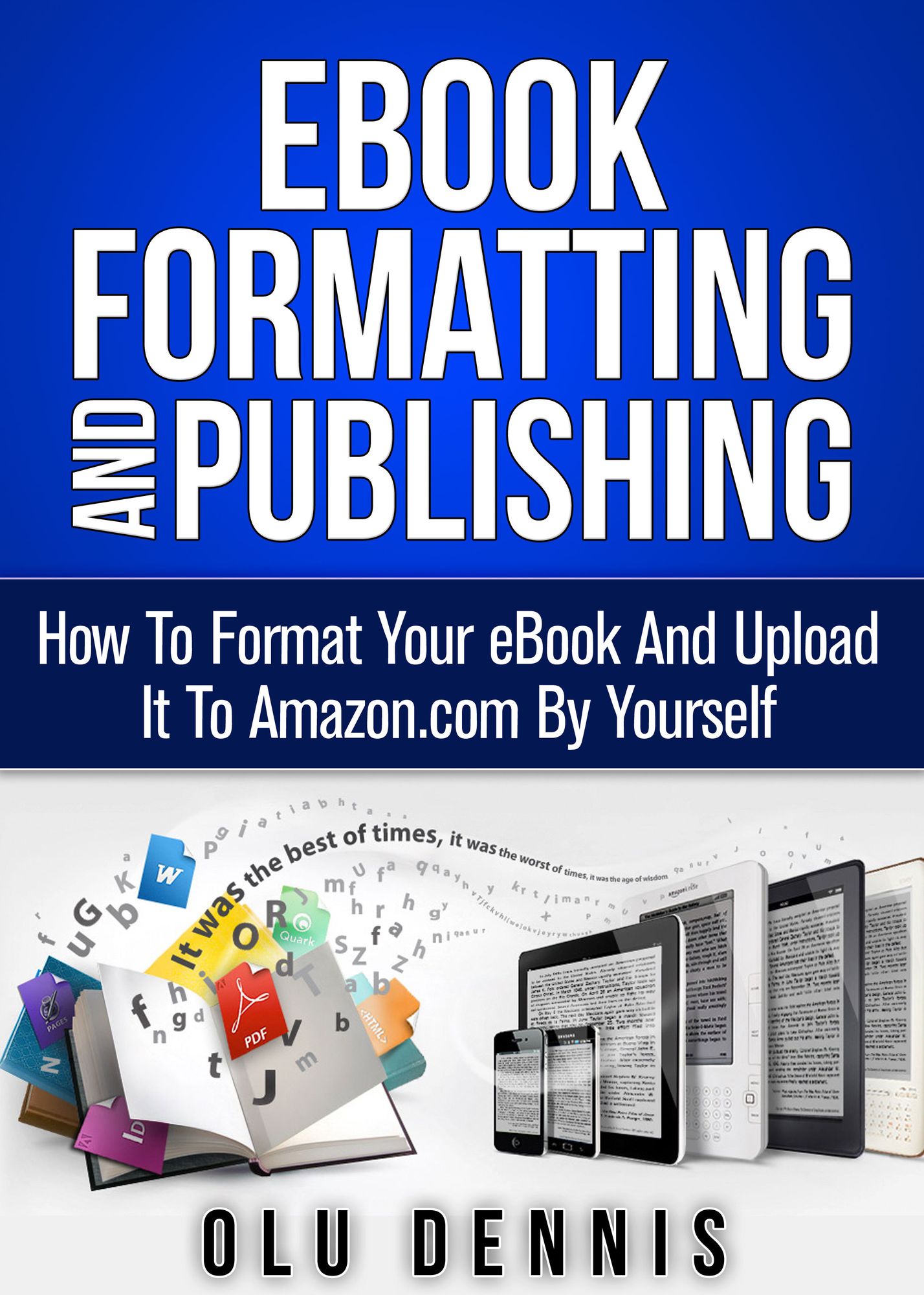 Ebook Formatting And Publishing: How To Format Your eBook And Upload It To Amazon.com By Yourself
