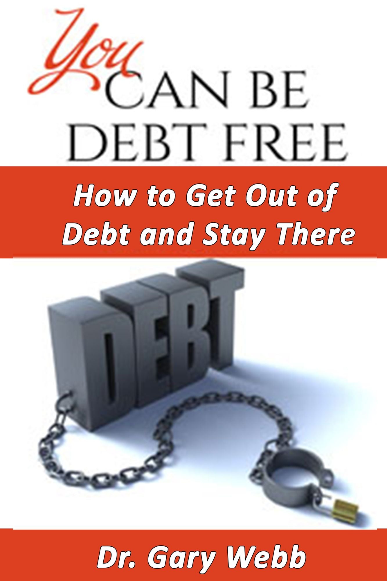 You Can Be Debt Free: How to Get Out of Debt and Stay There