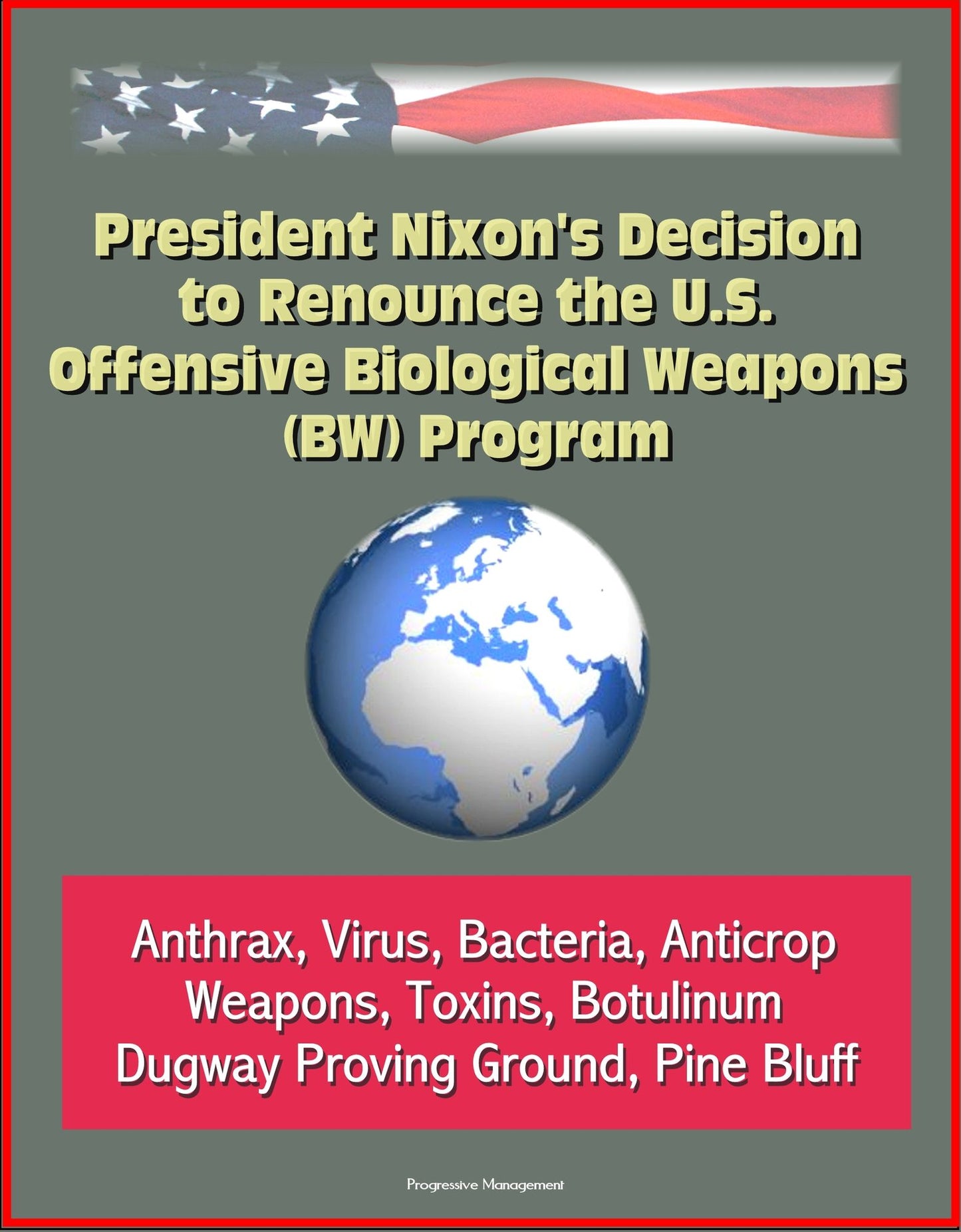 President Nixon's Decision to Renounce the U.S. Offensive Biological Weapons (BW) Program - Anthrax, Virus, Bacteria, Anticrop Weapons, Toxins, Botulinum, Dugway Proving Ground, Pine Bluff