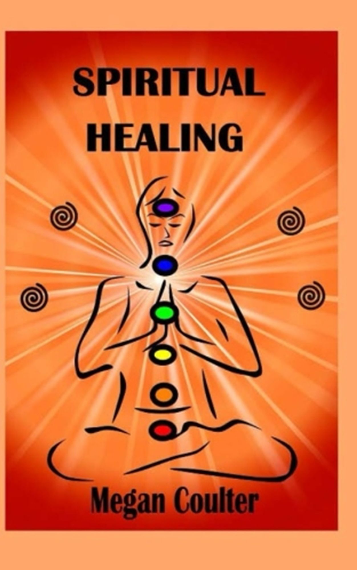 Spiritual Healing: An Innovative Approach For Compassionate, Effective Spiritual Health And Healing
