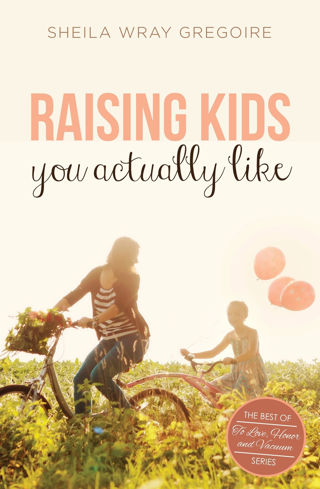 Raising Kids You Actually Like