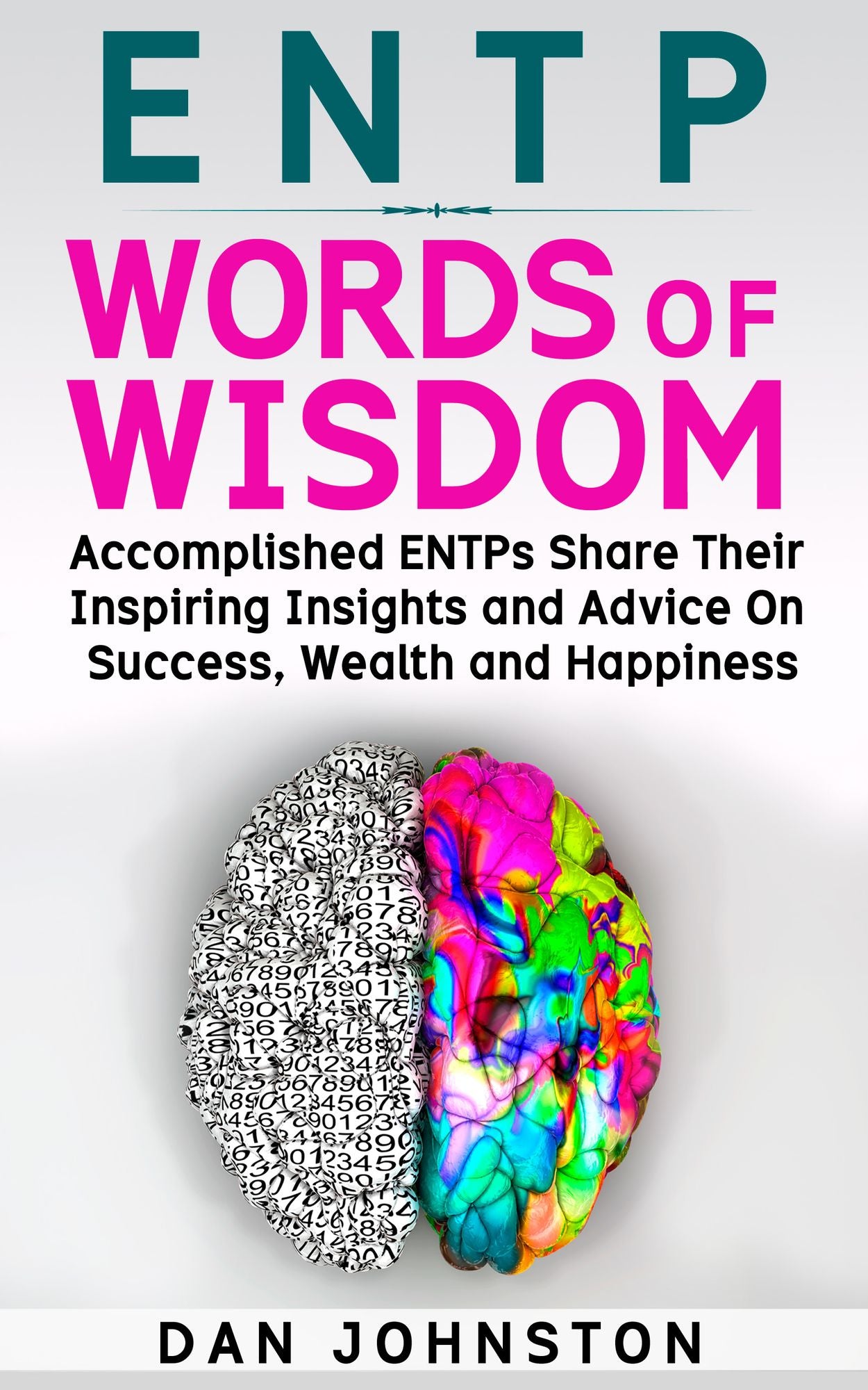 ENTP Words of Wisdom: Accomplished ENTPs Share Their Inspiring Insights and Advice on Success, Wealth and Happiness