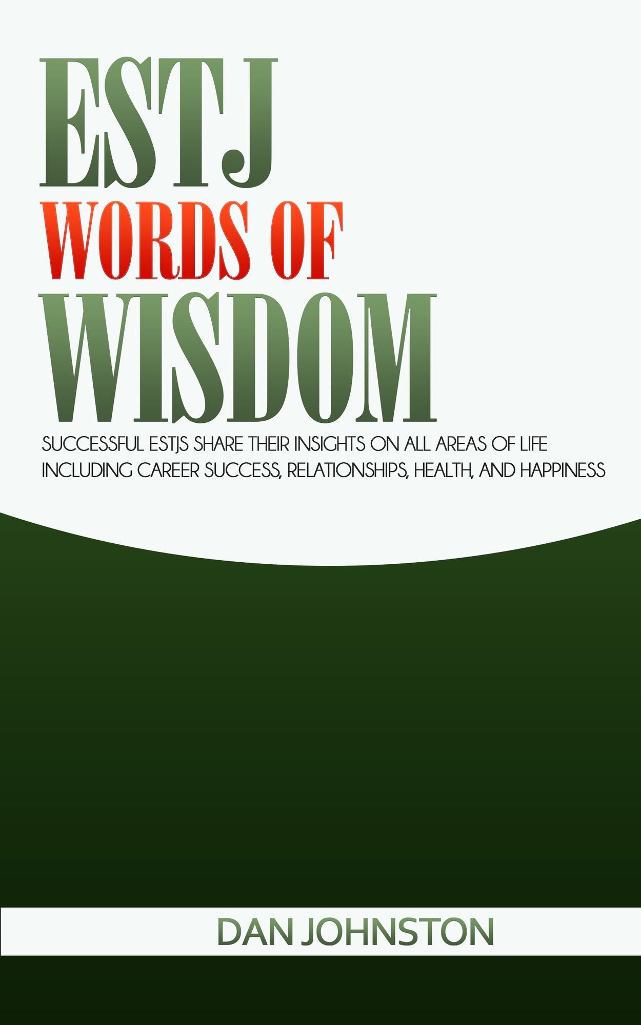 ESTJ Words of Wisdom: Successful ESTJs Share Their Insights On All Areas Of Life Including Career Success, Relationships, Health, and Happiness
