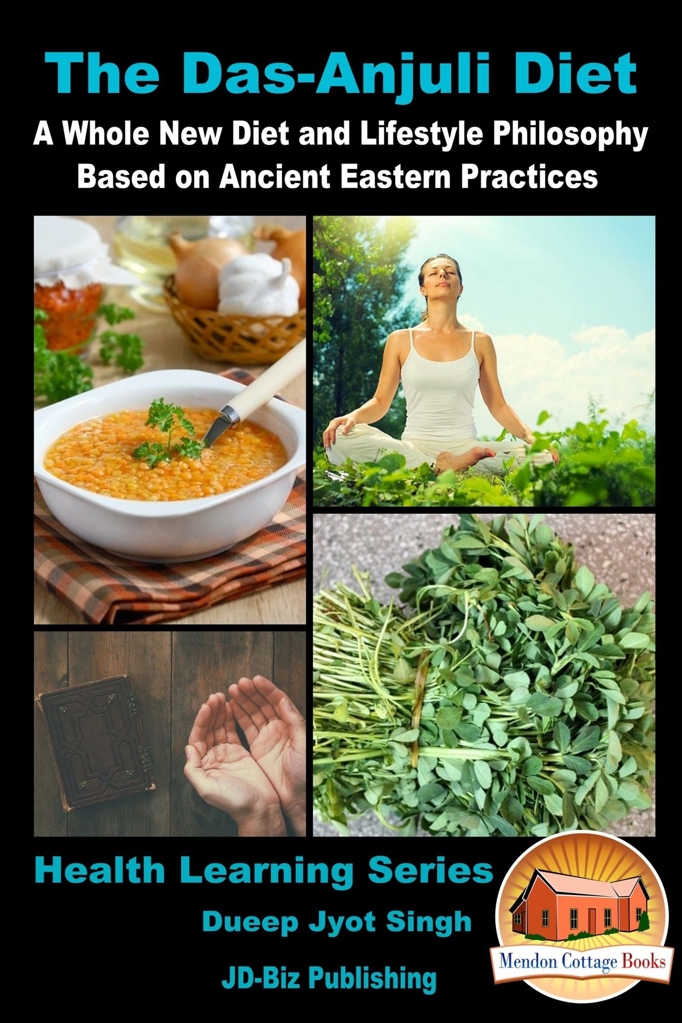 The Das-Anjuli Diet: A Whole New Diet and Lifestyle Philosophy Based on Ancient Eastern Practices
