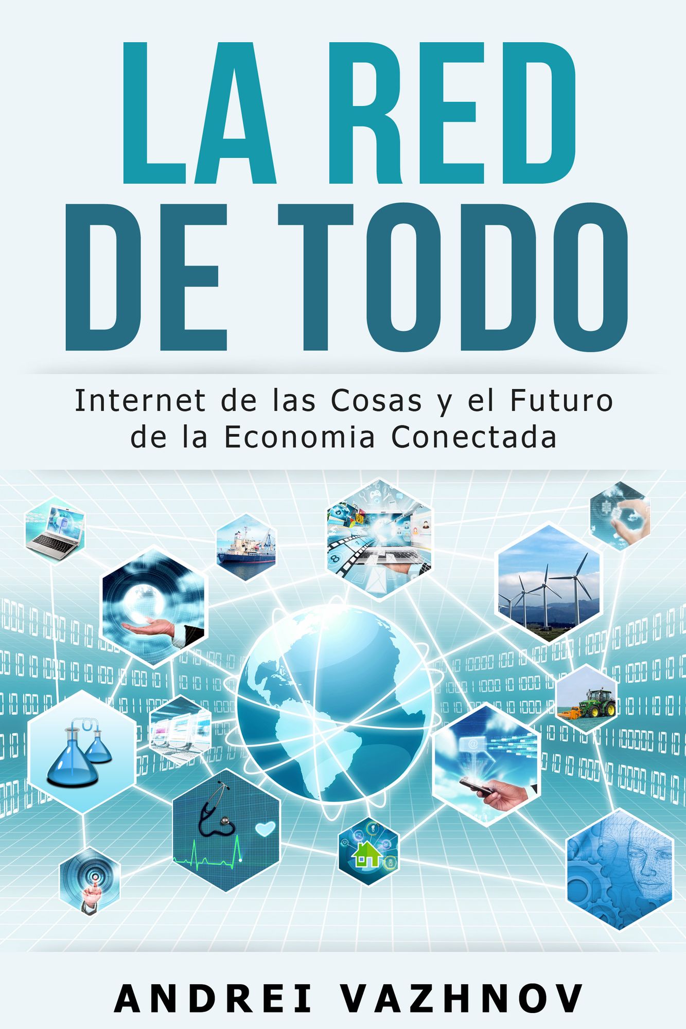 La Red de Todo: Internet de las Cosas y el Futuro de la Economia Conectada