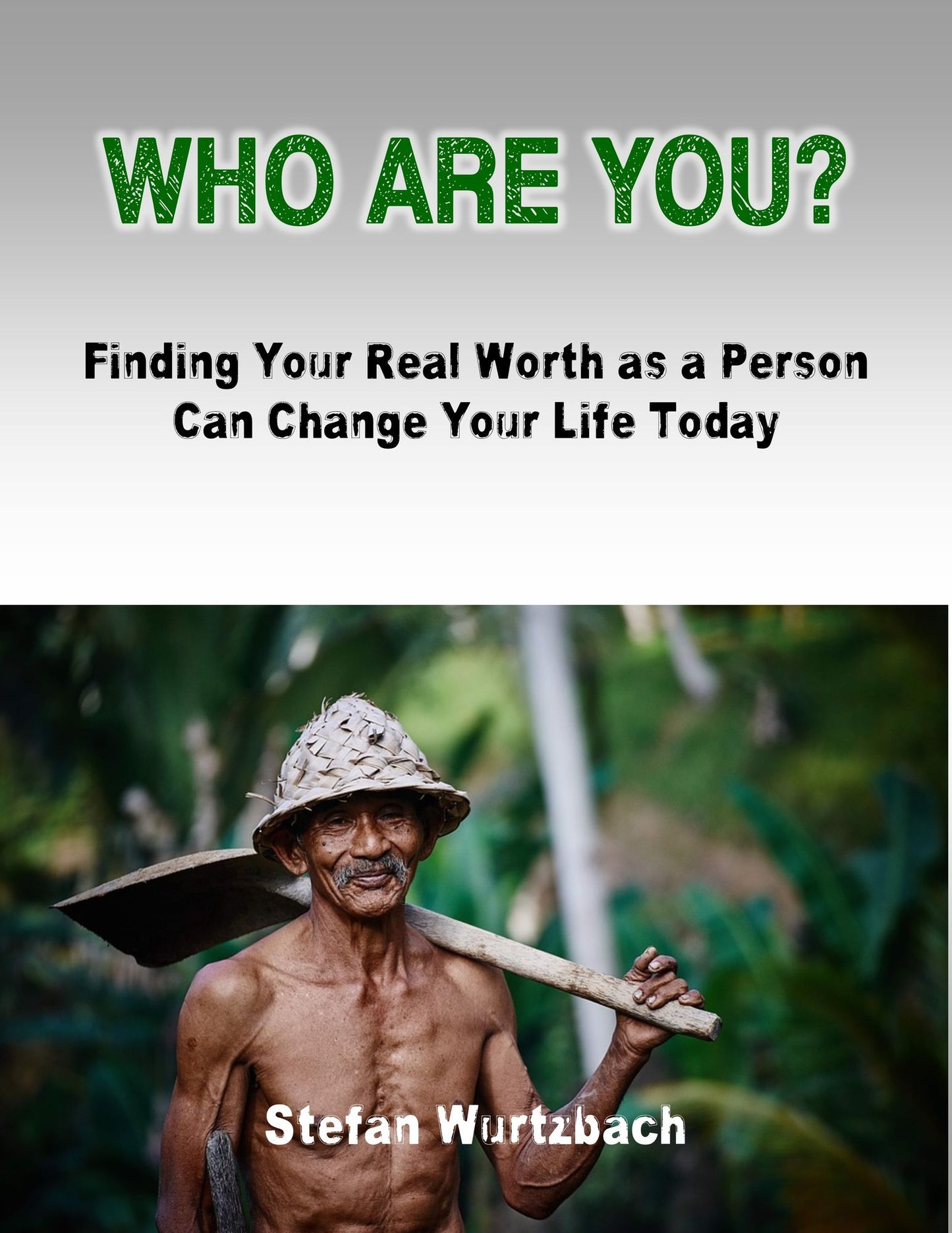 Who Are You? Finding Your Real Worth as a Person Can Change Your Life Today