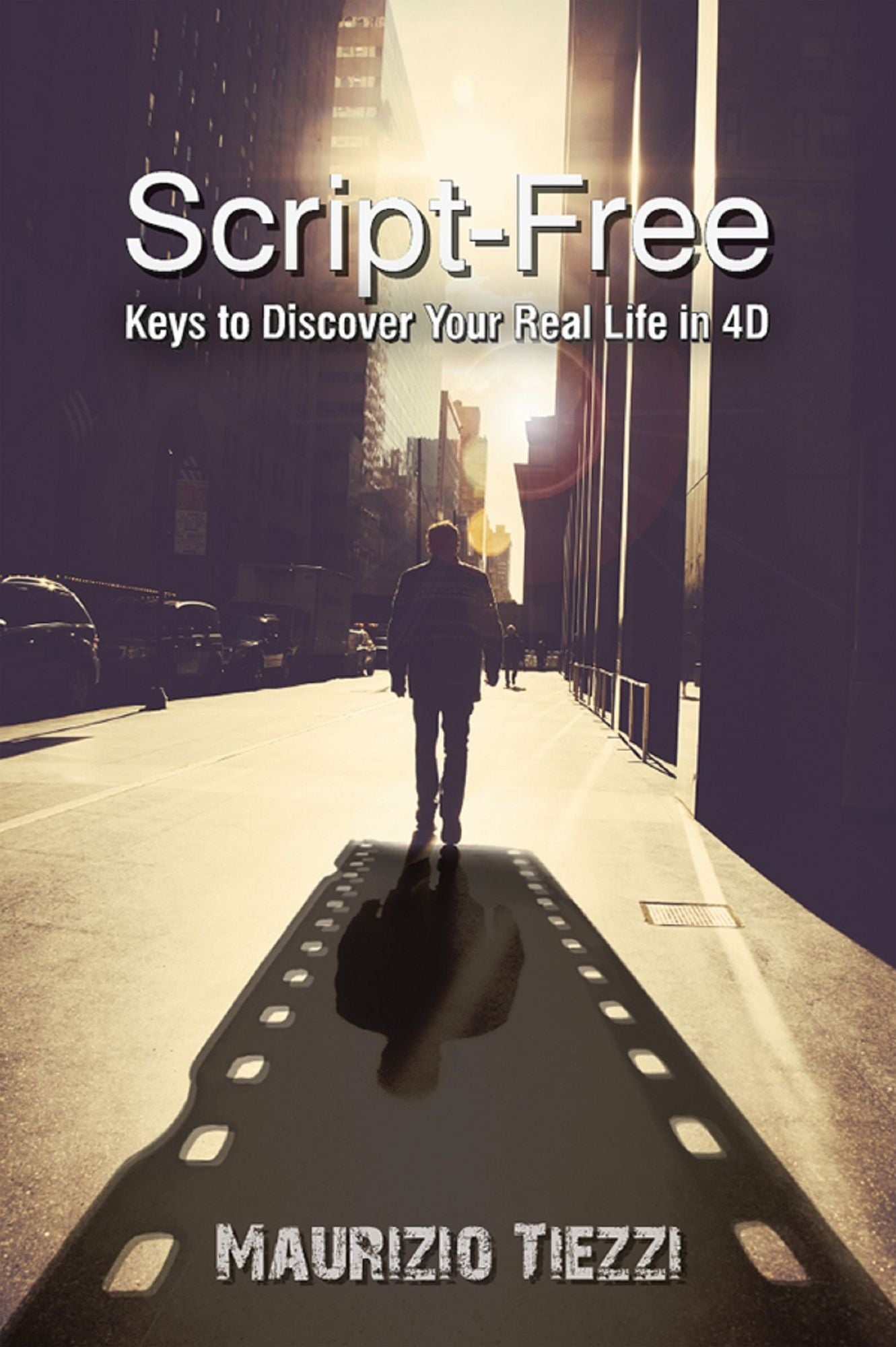Script-Free: Keys to Discover Your Real Life in 4D