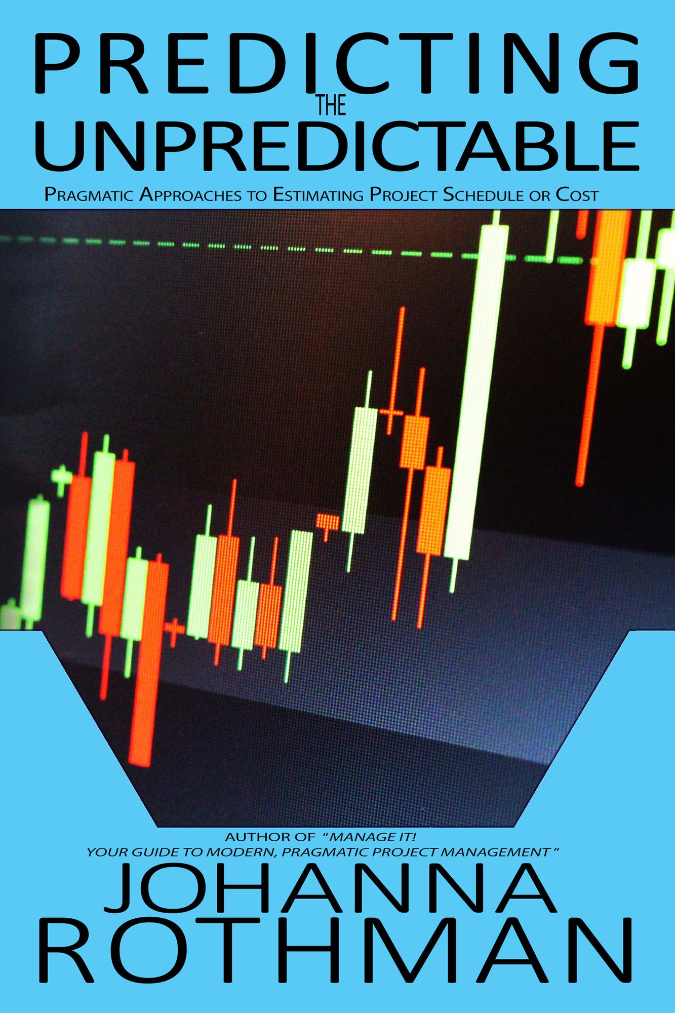 Predicting the Unpredictable: Pragmatic Approaches to Estimating Project Cost or Schedule