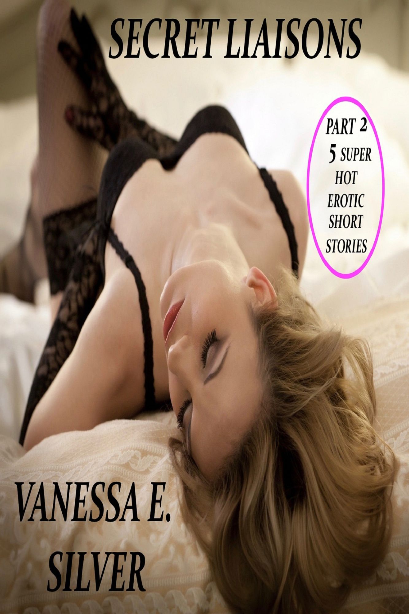 Secret Liaisons Part 2: 5 Super Hot Erotic Short Stories