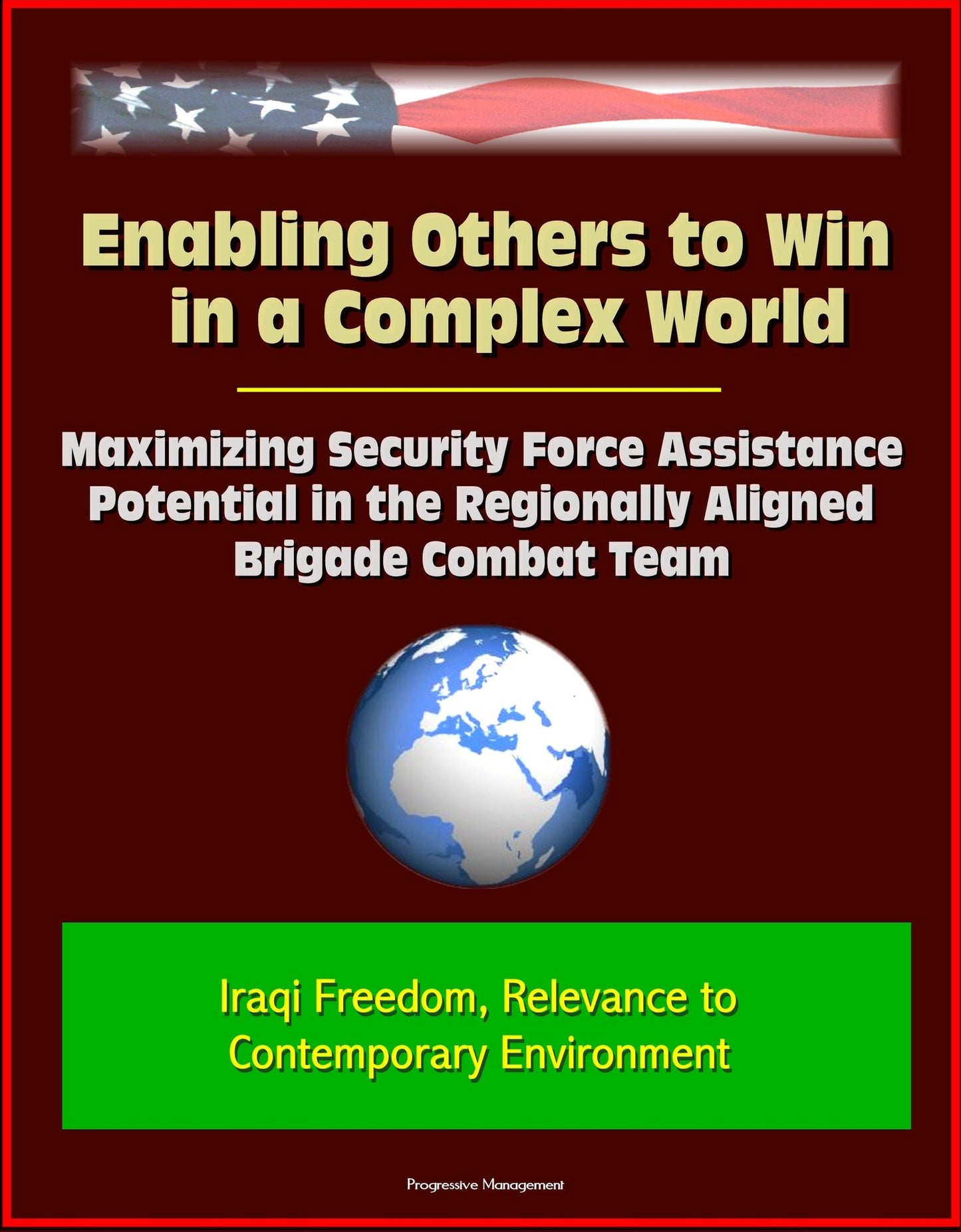 Enabling Others to Win in a Complex World: Maximizing Security Force Assistance Potential in the Regionally Aligned Brigade Combat Team - Iraqi Freedom, Relevance to Contemporary Environment