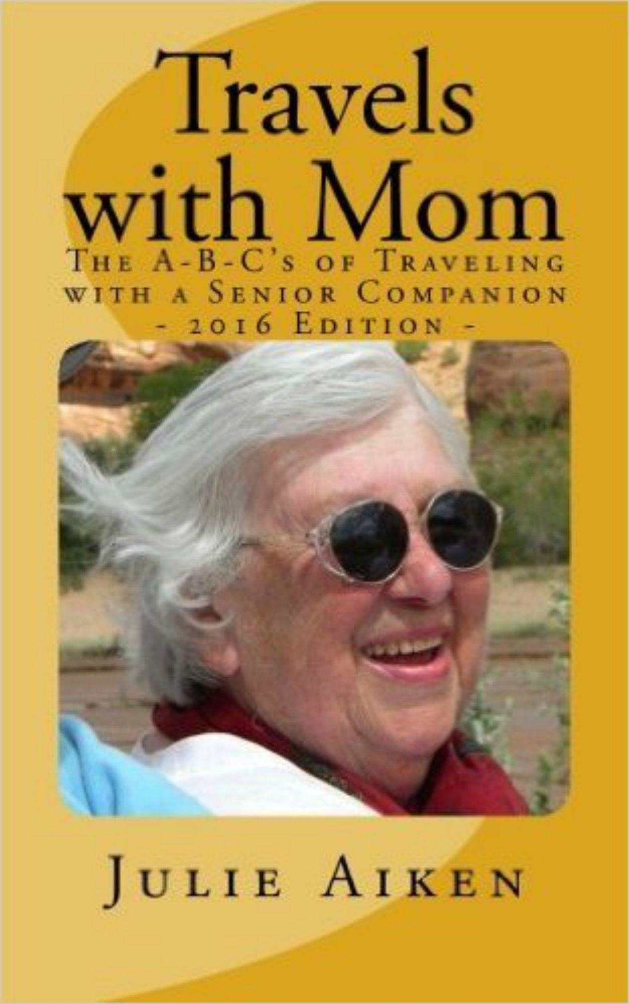 Travels with Mom: The A-B-C's of Traveling with a Senior Companion, 2nd Edition
