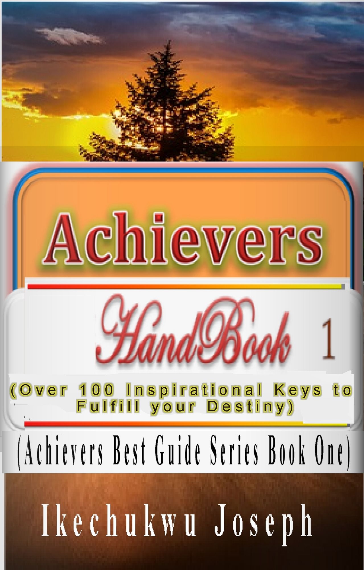Achievers Handbook 1: (Over 100 Inspirational Keys to fulfill your Destiny) (Achievers Best Guide Series)