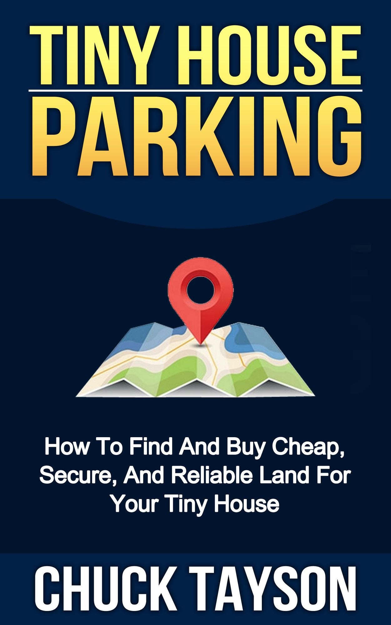 Tiny House Parking: How To Find And Buy Cheap, Secure, And Reliable Land For Your Tiny House