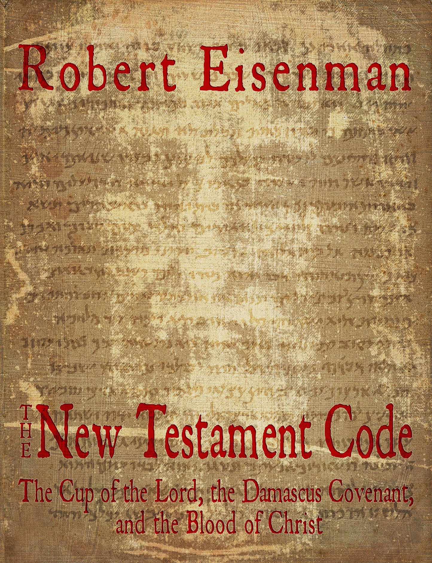 The New Testament Code: The Cup of the Lord, the Damascus Covenant, and the Blood of Christ