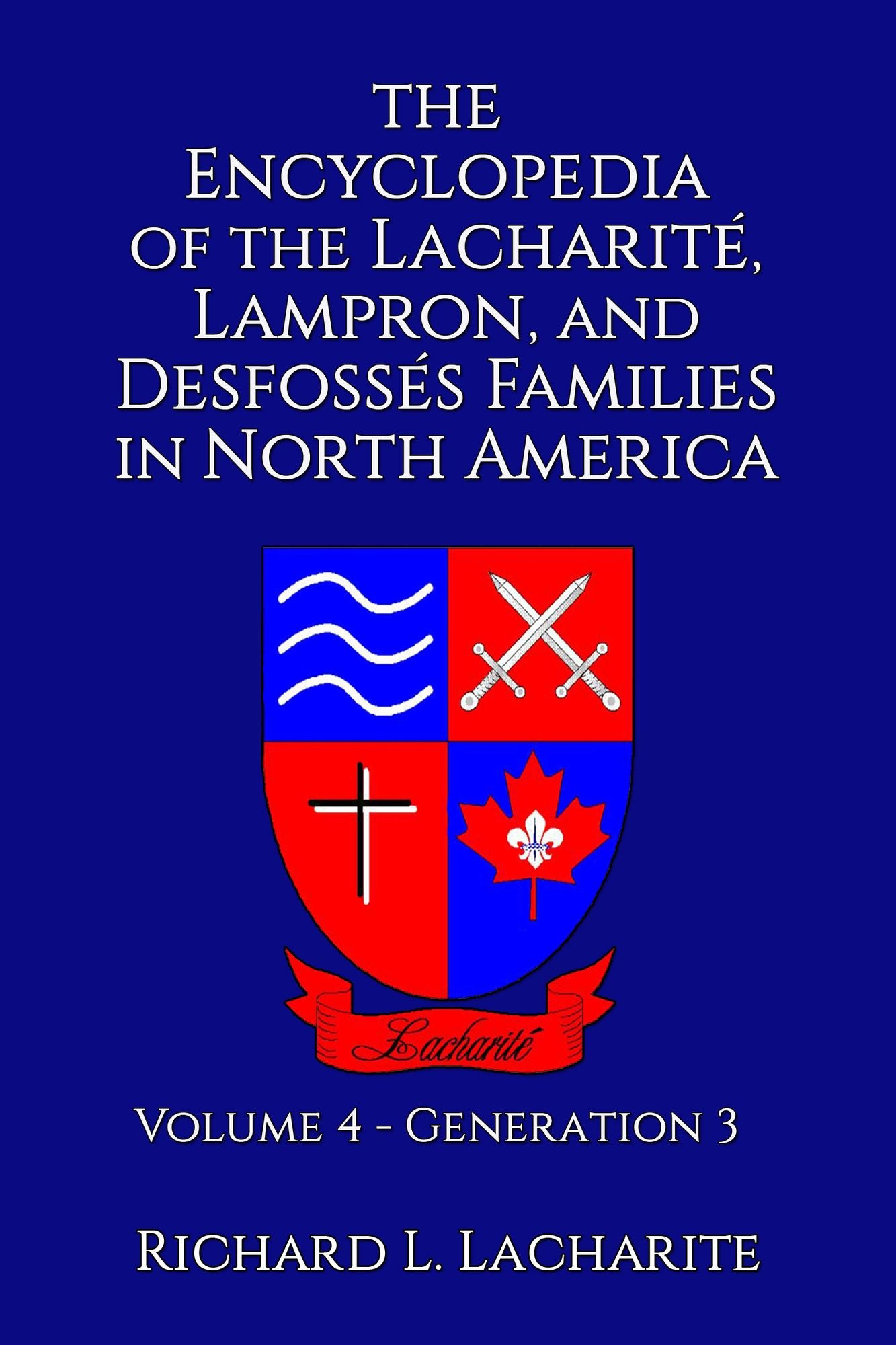 The Encyclopedia of the Lacharité, Lampron, and Desfossés Families in North America, Volume 4: Generation 3