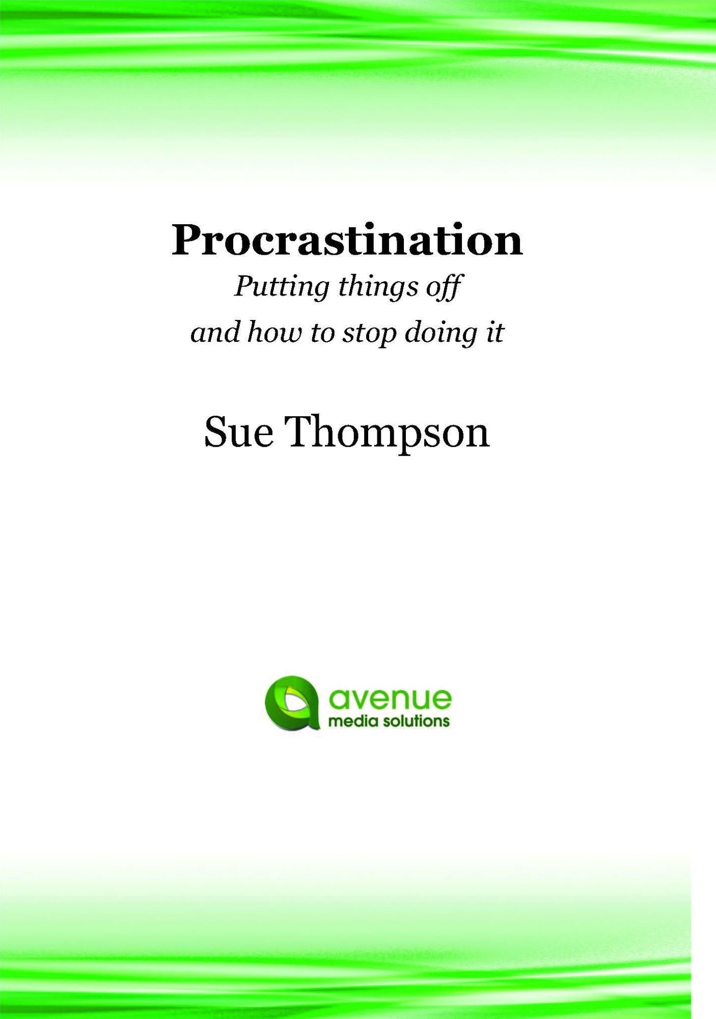 Procrastination: Putting Things Off and How to Stop Doing It