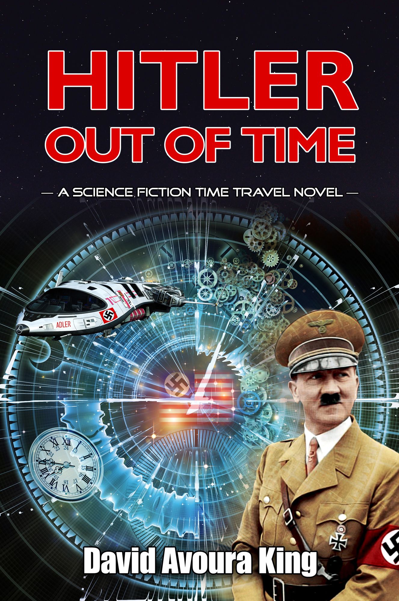 Hitler Out Of Time: A Science Fiction Time Travel Novel