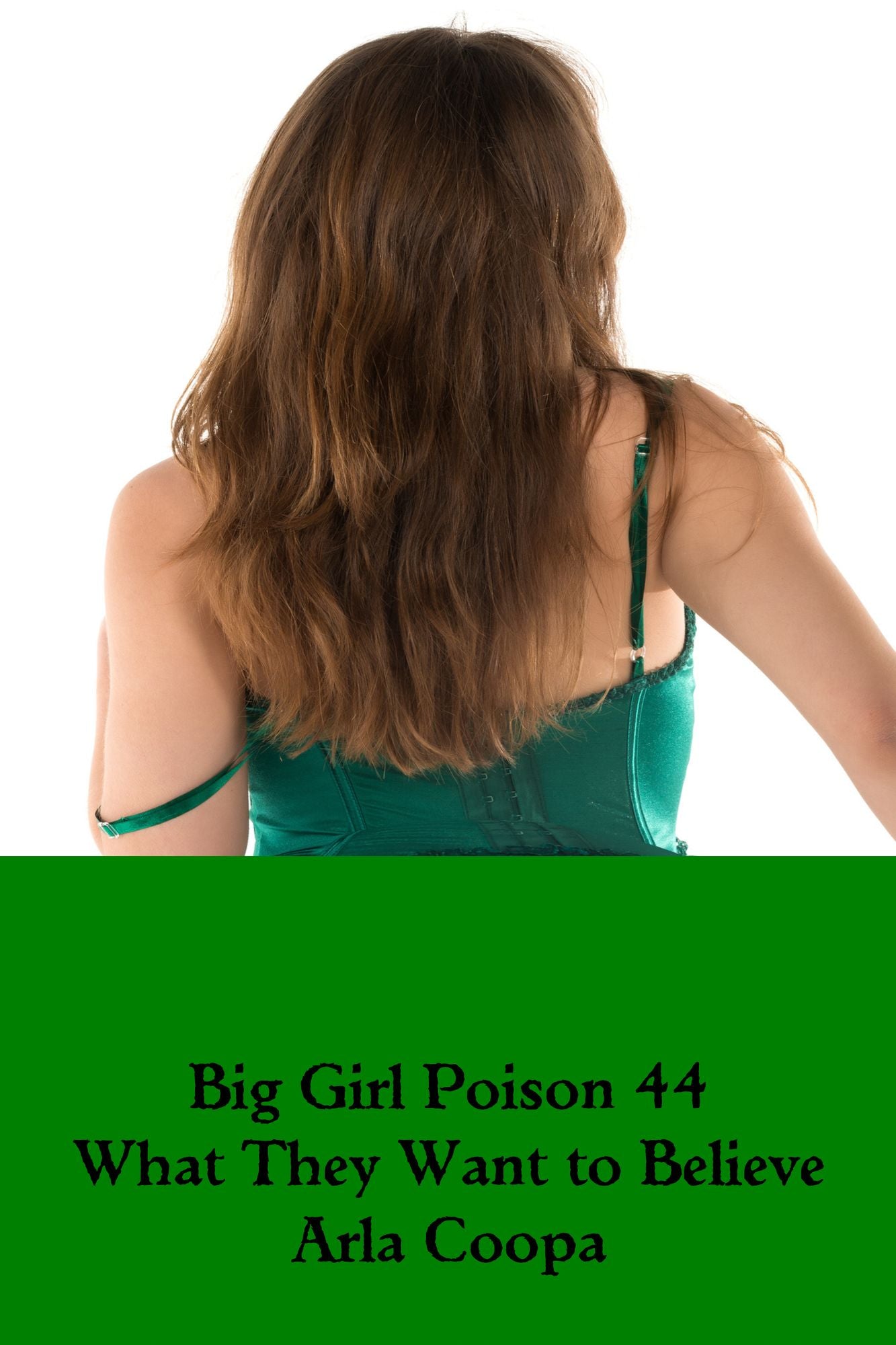 Big Girl Poison 44: What They Want to Believe